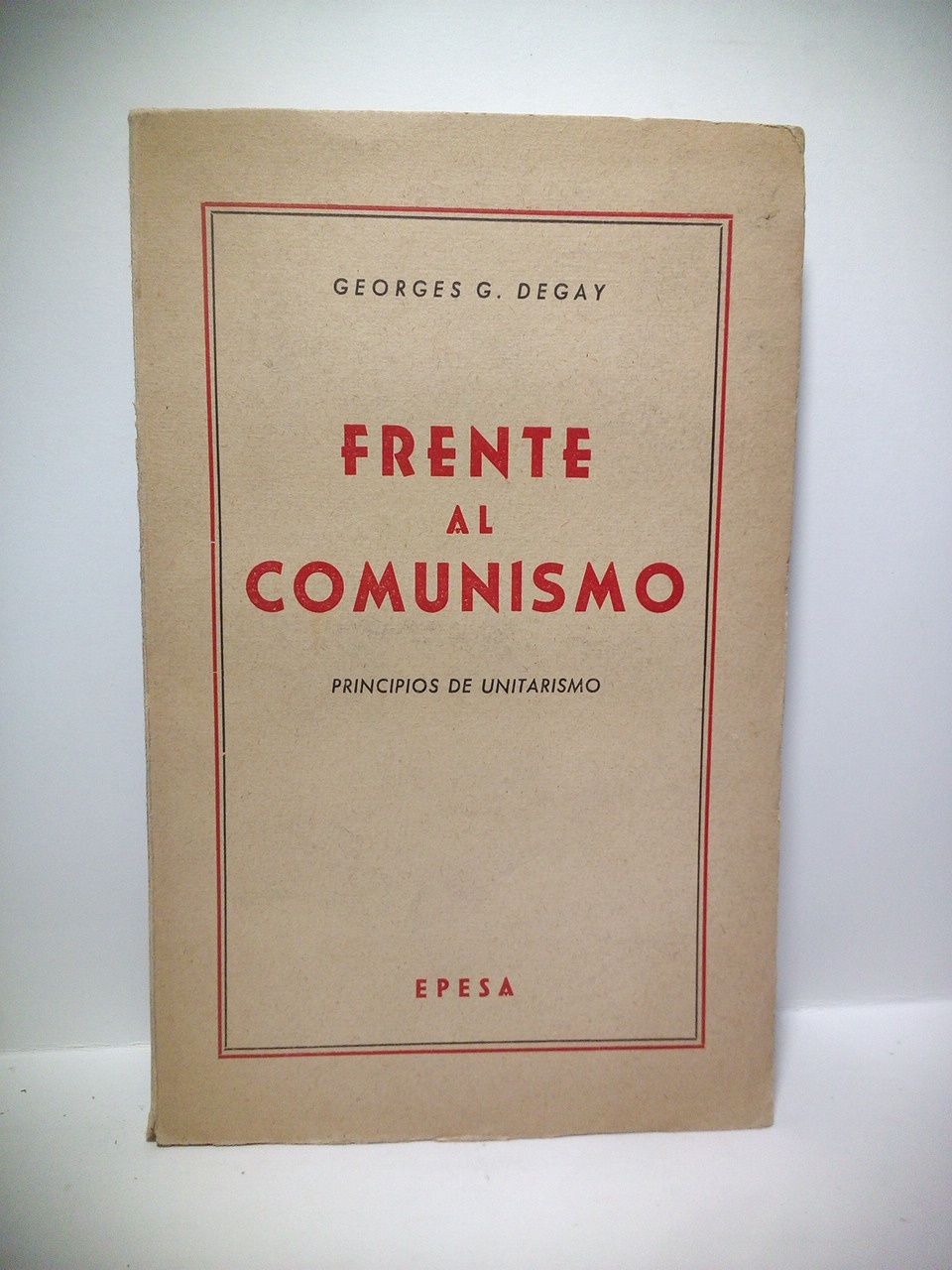 DEGAY, Georges - Frente al Comunismo: Principios de unitarismo