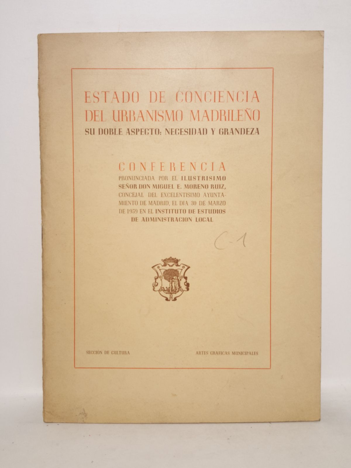 MORENO RUIZ, Miguel E. - Estado de conciencia del urbanismo madrileo. Su doble aspecto: necesidad y grandeza. (Conferencia pronunciada por el Ilmo. Sr. Don Miguel E. Moreno Ruiz, Concejal del Excmo. Ayuntamiento de Madrid, el da 30 de Marzo de 1959 en el Instituto de Estudios de Administracin Local)