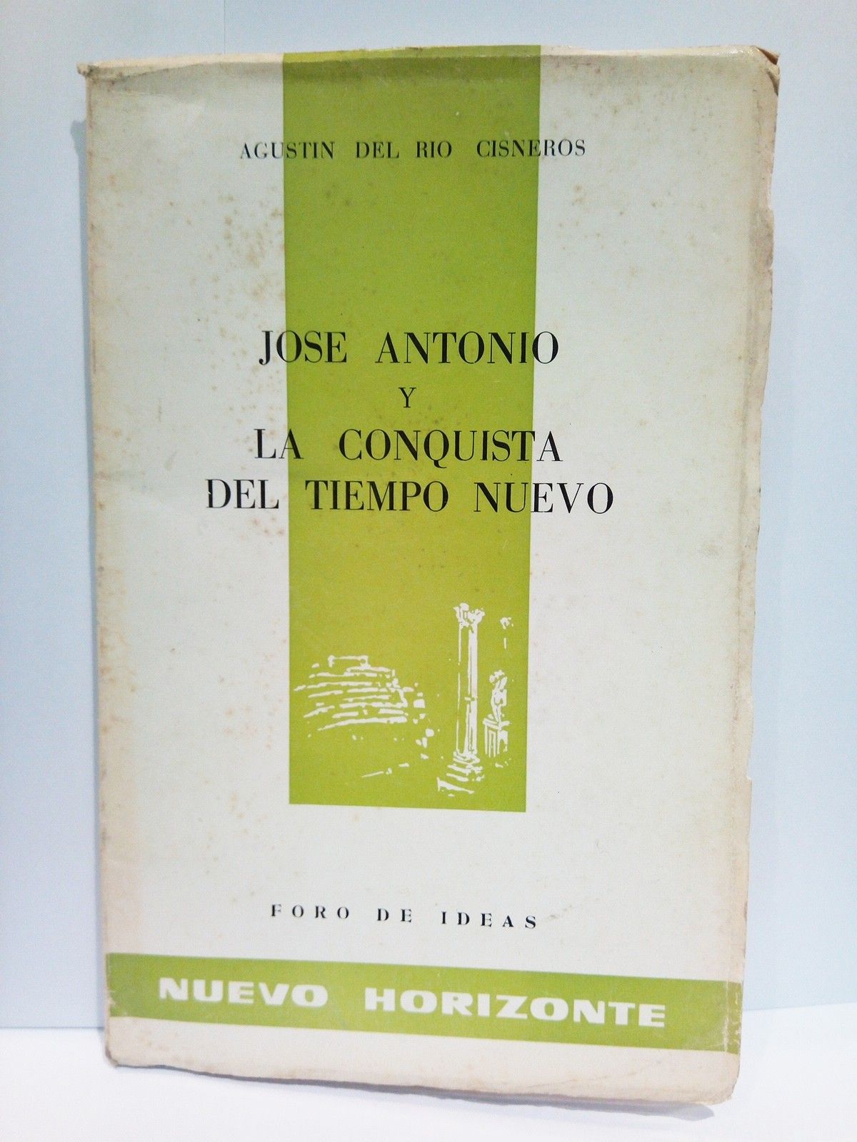 RIO CISNEROS, Agustn del - Jos Antonio y la conquista del tiempo nuevo