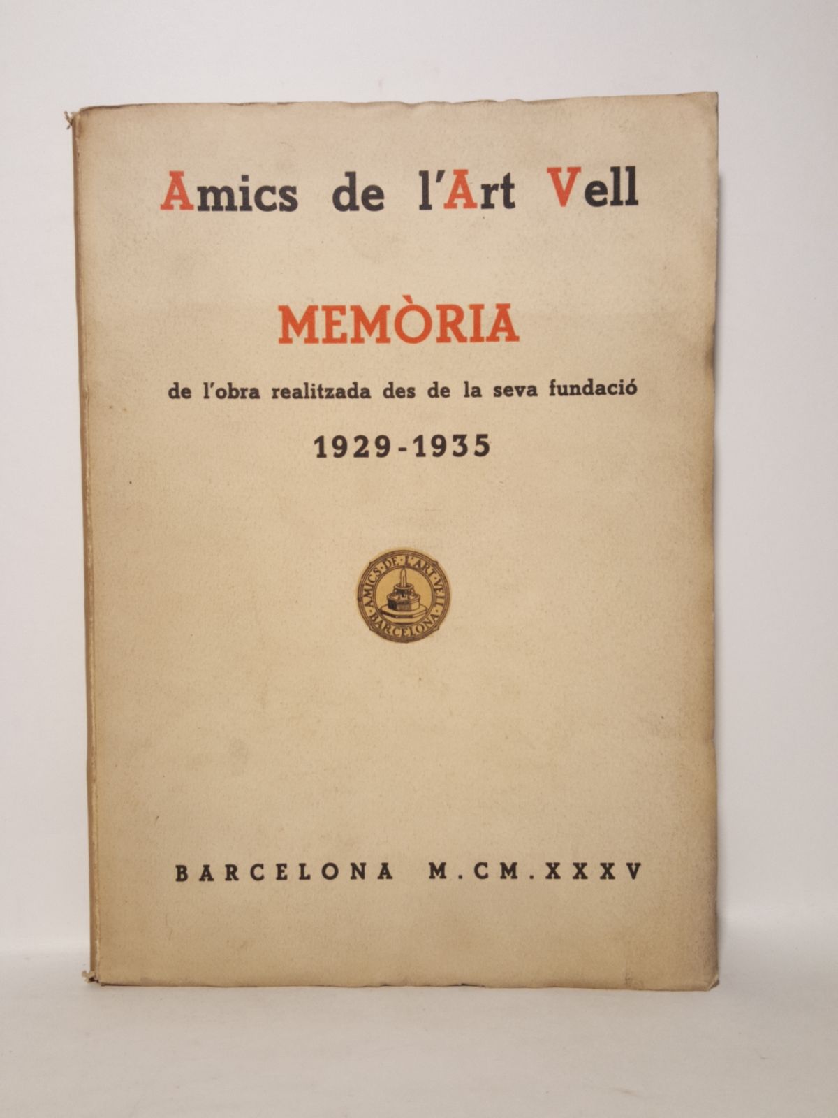 MARTINELL, Csar - Amics de l'art vell. Els sis primers anys, 1929-1935: Memoria de l'obra realitzada per l'entitat des de la seva Fundaci fins avui /  per Csar Martinell