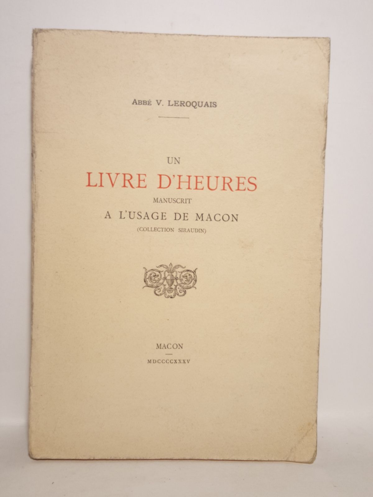 LEROQUAIS, Abb V. - Un Livre d'Heures manuscrit a l'usage de Macon (Collection Siraudin)