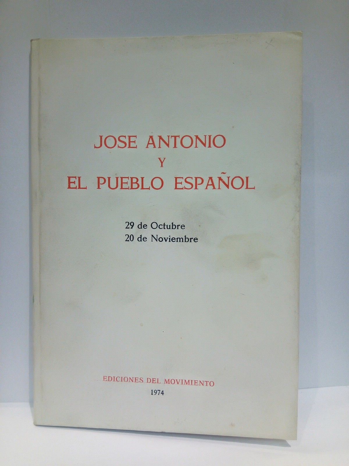 EDICIONES DEL MOVIMIENTO - Jos Antonio y el pueblo espaol (29 de Octubre - 20 de Noviembre)