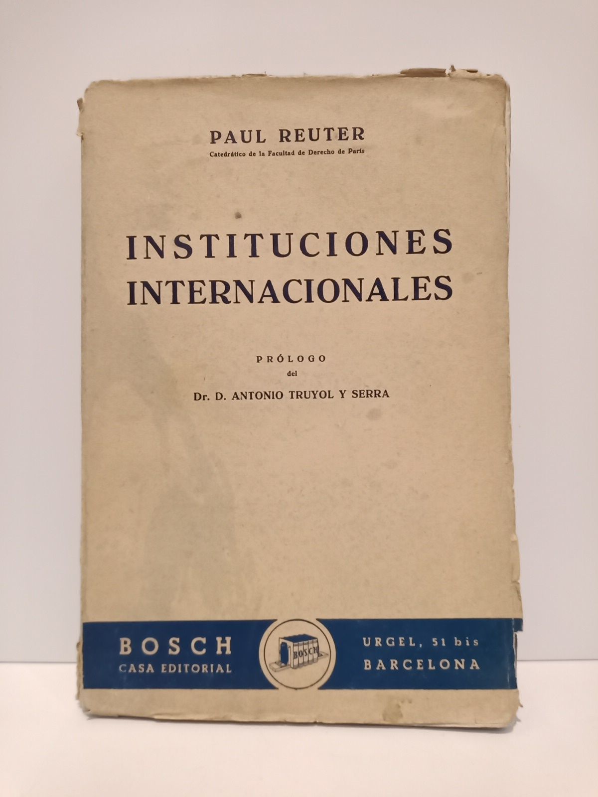REUTER, Paul - Instituciones internacionales /  Versin espaola de Cristbal Mass Escofet; prol. de Antonio Truyol y Serra
