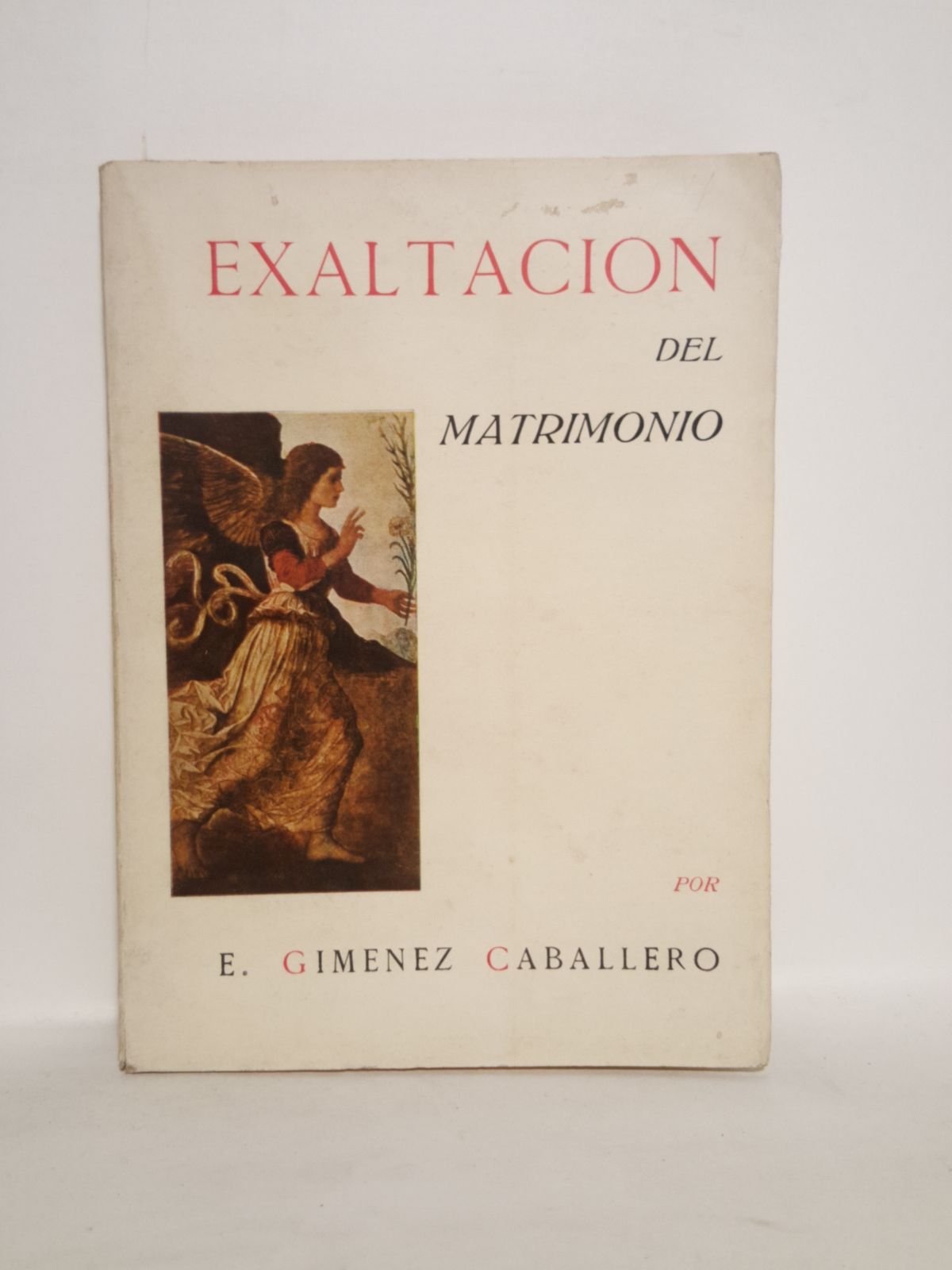 GIMENEZ CABALLERO, E. - Exaltacin del Matrimonio: Dilogos de amor entre Laura y Don Juan [sobre el Fascismo y el Amor]