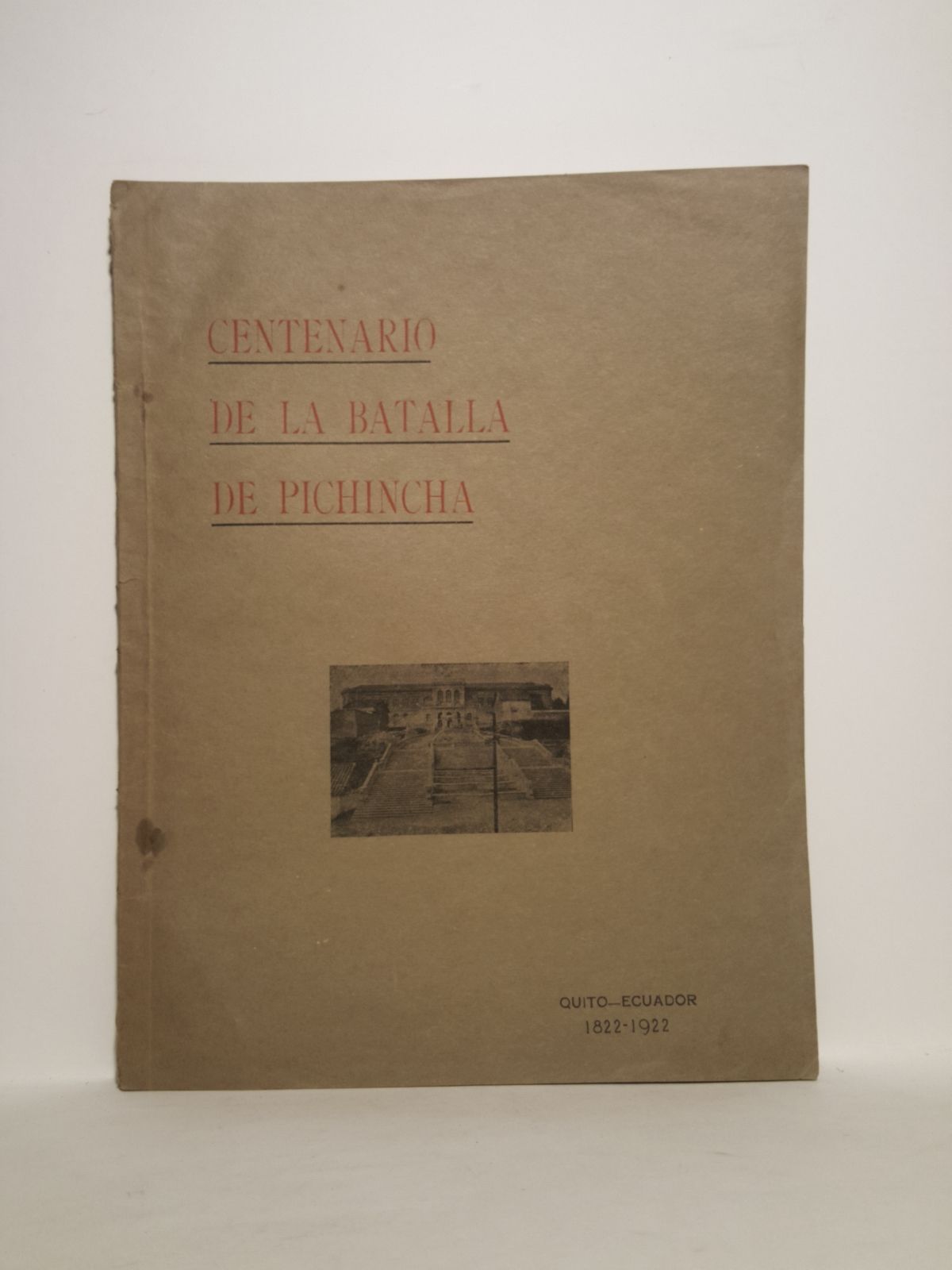 BARRERA, Isaac J. - Relacin de las Fiestas del Primer Centenario de la batalla de Pichincha, 1822 - 1922 /  Que hace Isaac J. Barrera, Secretario de la Junta del Centenario, por mandato de sta; mas un apndice con el artculo titulado 