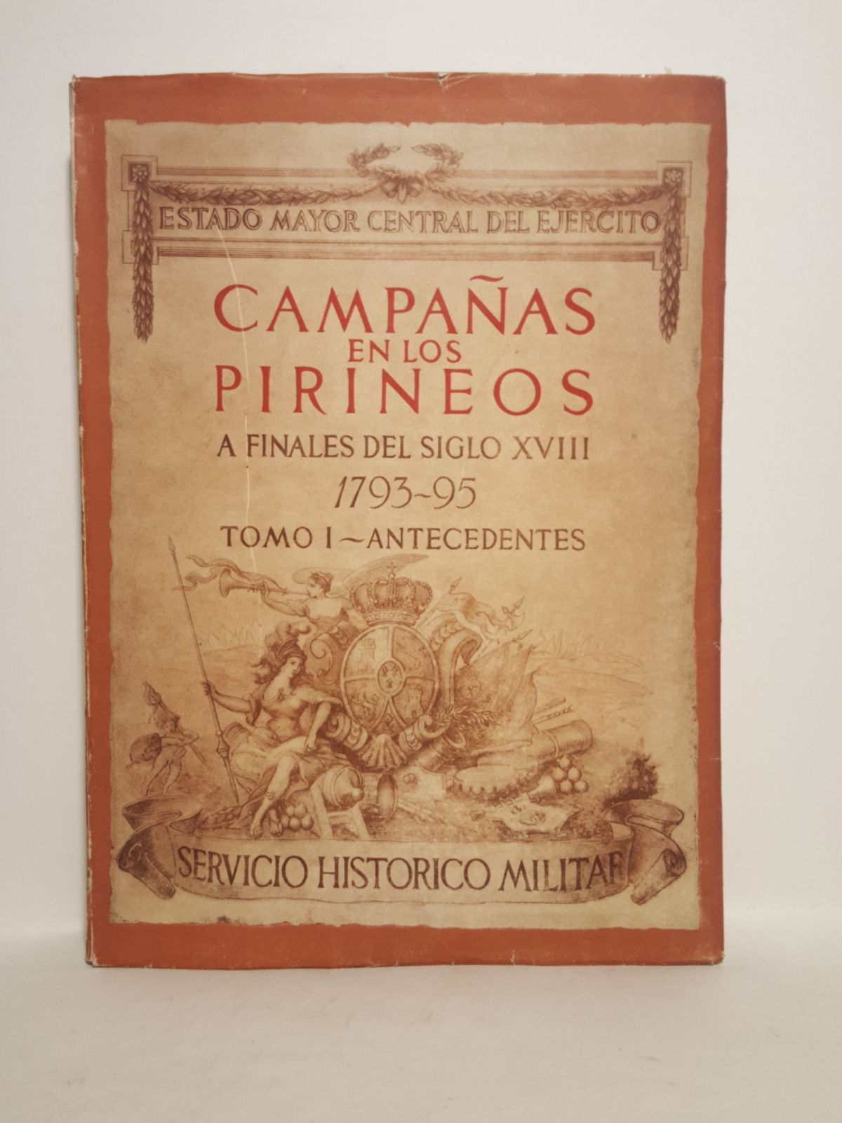 ESTADO MAYOR CENTRAL DEL EJERCITO - Campaas en los Pirineos a finales del siglo XVIII: [Guerra de Espaa con la Revolucin Francesa] 1793-1795. Tomo I: ANTECEDENTES