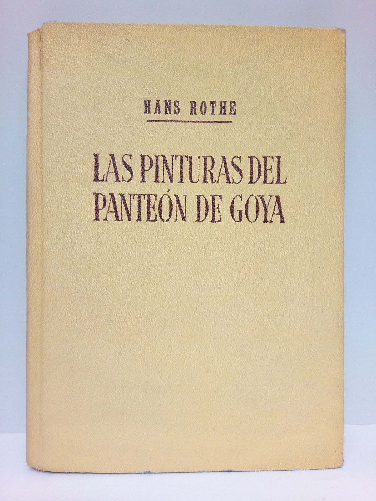ROTHE, Hans - Las pinturas del Panten de Goya. Ermita de San Antonio de la Florida. Con 70 lminas /  Texto traducido por Manuel Gutirrez Marn