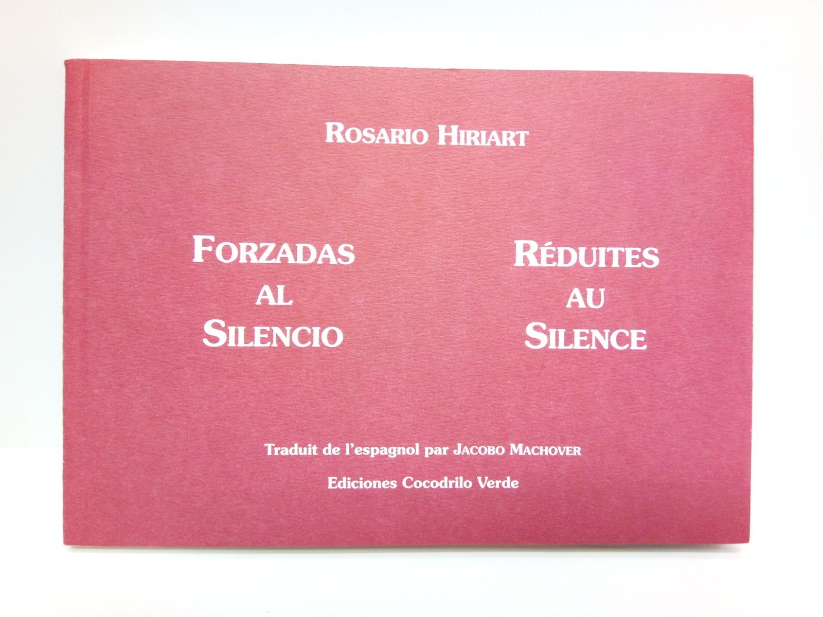 HIRIART, Rosario - Forzadas al Silencio = Rduites au Silence [Poesas] /  Traduit de l'espagnol par Javobo Machover