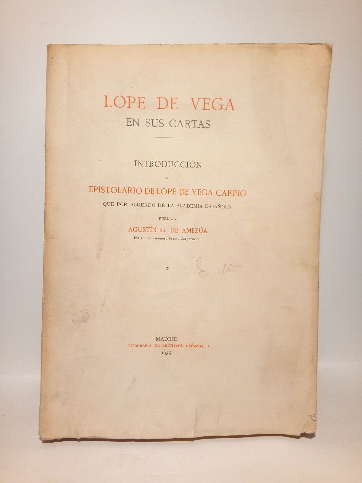 VEGA CARPIO, Lope de (publica Agustn G. de Ameza) - Lope de Vega en sus cartas /  Introduccin al epistolario de Lope de Vega Carpio, que por acuerdo de la Academia Espaola, publica Agustn G. de Ameza. [TOMO I.]