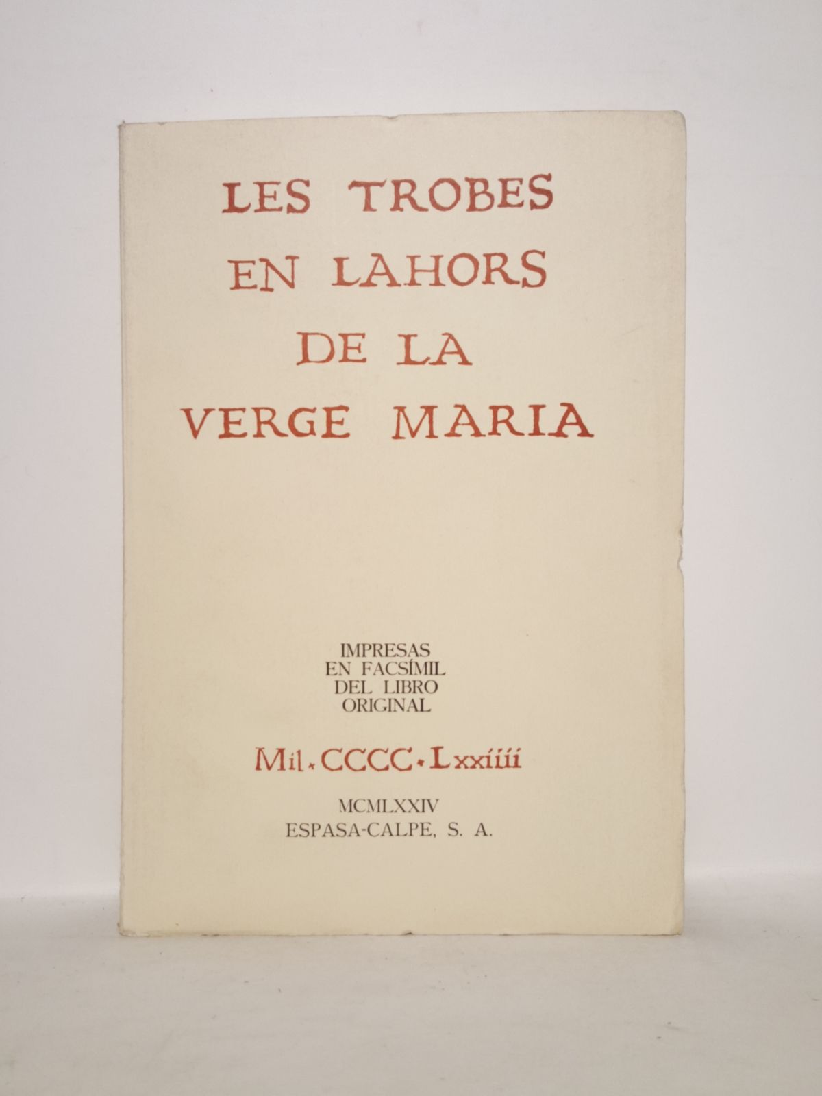 LES TROBES... - Les Trobes en Lahors de la Verge Mara. 1474. Impresas en facsmil del libro original /  Prlogo: 