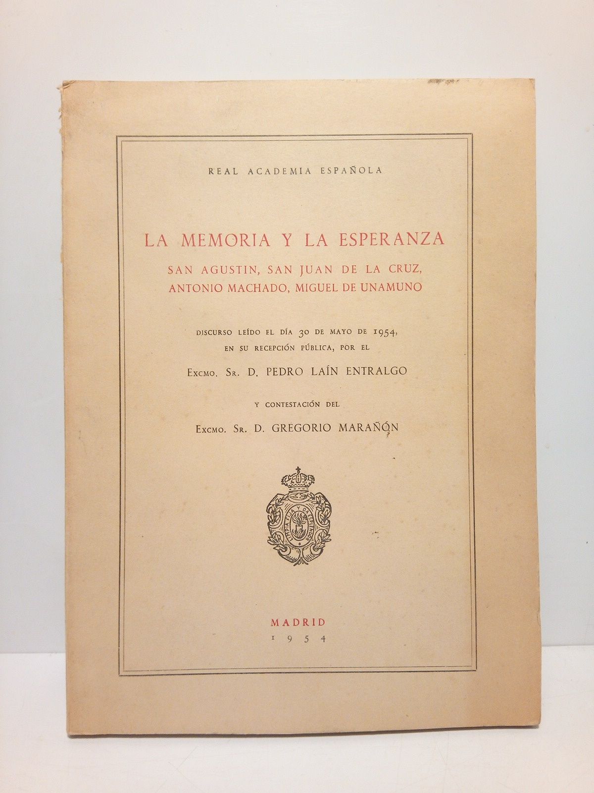 LAIN ENTRALGO, Pedro - La memoria y la esperanza: San Agustn, San Juan de la Cruz, Antonio Machado, Miguel de Unamuno. (Discurso de ingreso en la Real Academia Espaola, el dia 30 de Mayo de 1954. CONTESTA: D. Gregorio Maran)
