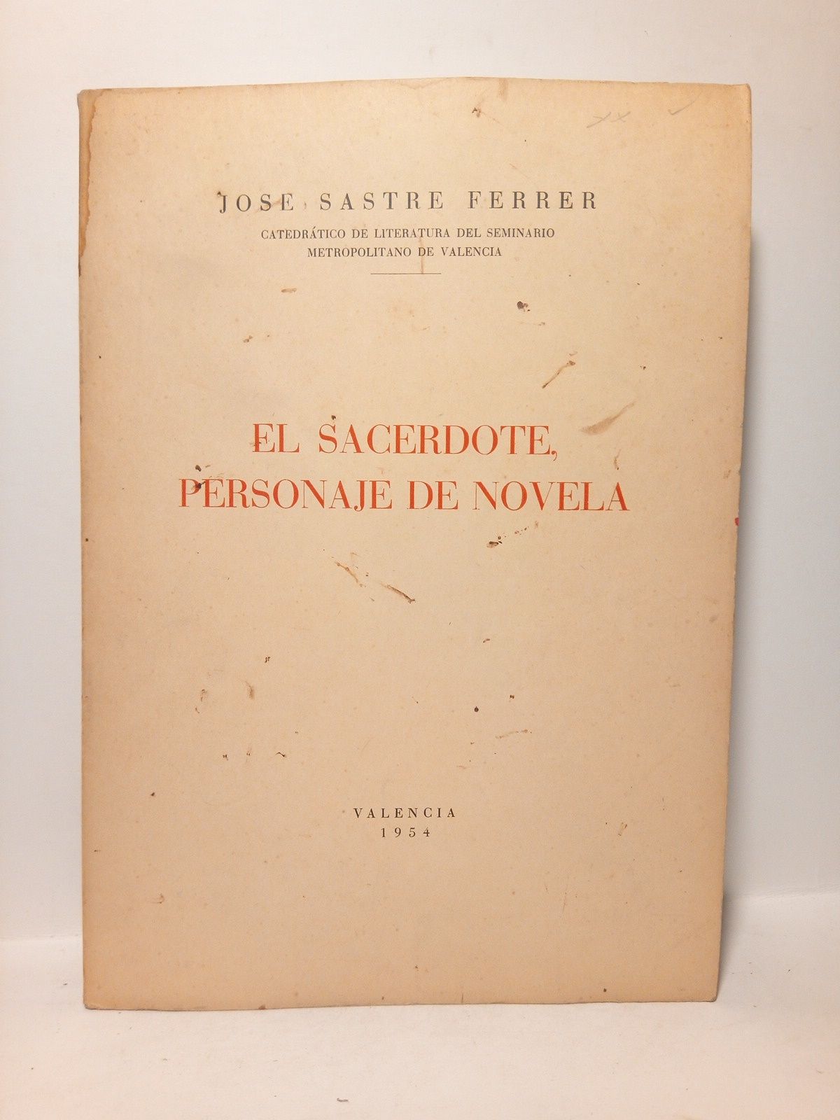 SASTRE FERRER, Jos - El sacerdote, personaje de novela /  por Jos Sastre Ferrer, Catedrtico de literatura del Seminario Metropolitano de Valencia