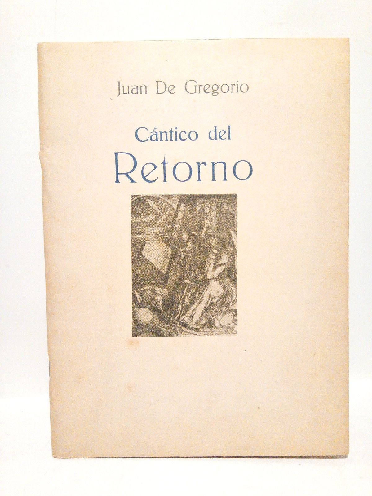 DE GREGORIO, Juan - Cntico del Retorno. (Poesa) /  [Con un elogio del autor], 