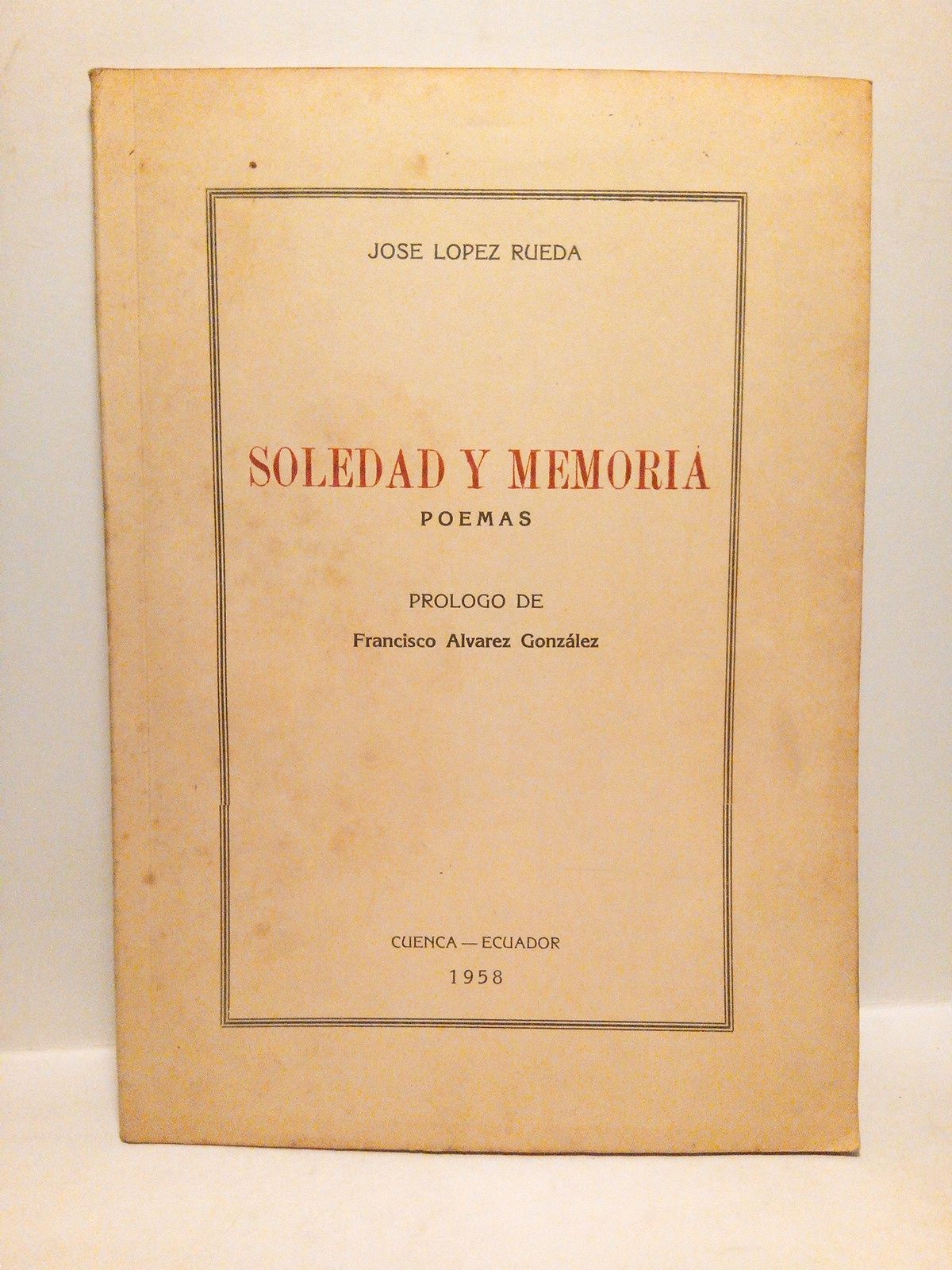 LOPEZ RUEDA, Jos - Soledad y memoria. (Poemas) /  Prlogo de Francisco Alvarez Gonzlez