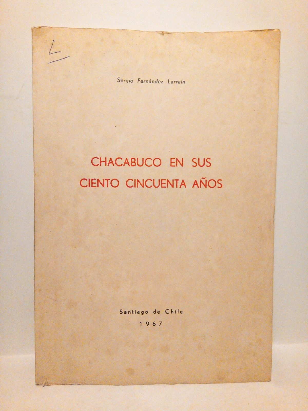 FERNANDEZ LARRAIN, Sergio - Chacabuco en sus ciento cincuenta aos