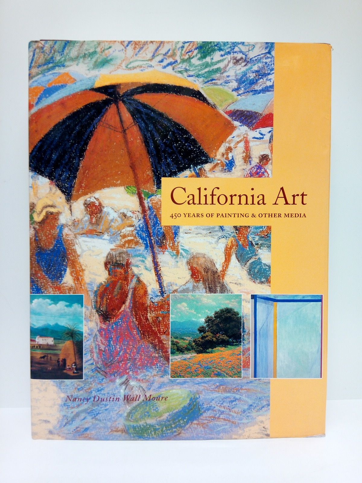 MOURE, Nancy Dustin Wall - California Art: 450 years of painting & other media /  Acknowledgments by Nanci Dustin W. M. and Naomi Vine (Director, Orange County Museum of Art)