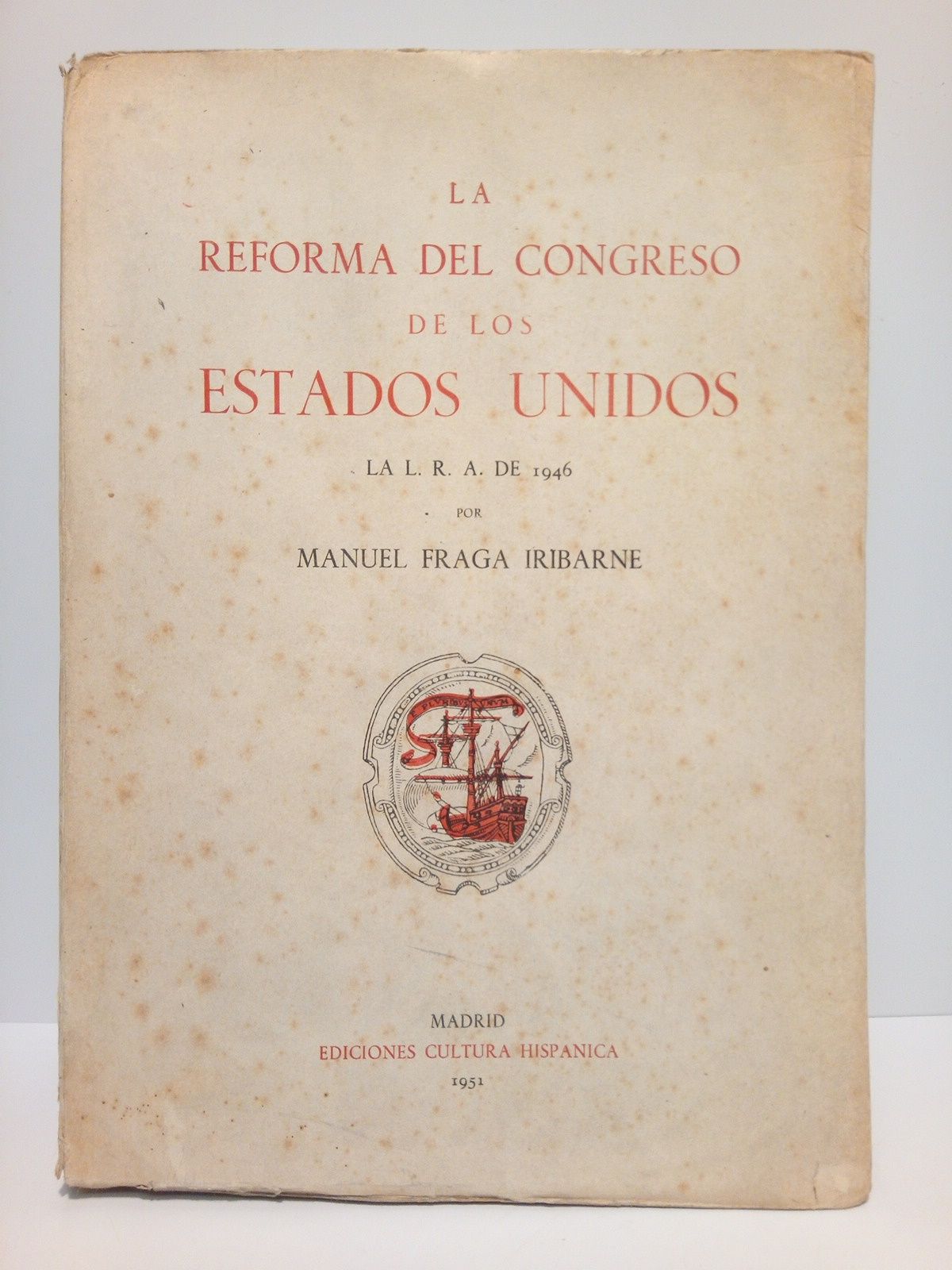 FRAGA IRIBARNE, Manuel - La Reforma del Congreso de los Estados Unidos: La L.R.A. de 1946 /  Prlogo por Carlos Ruiz del Castillo