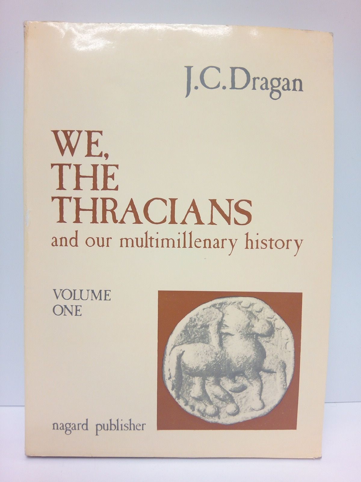 DRAGAN, J. C. - We, the Thracians and our multimillenary history. (VOL. 1)