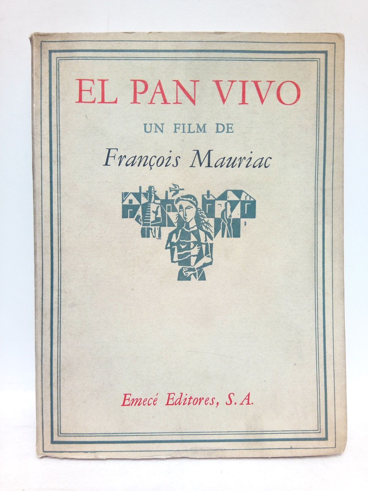 MAURIAC, Franois - El Pan Vivo /  Un film de F. Mauriac; traduccin de Alberto Luis Bixio