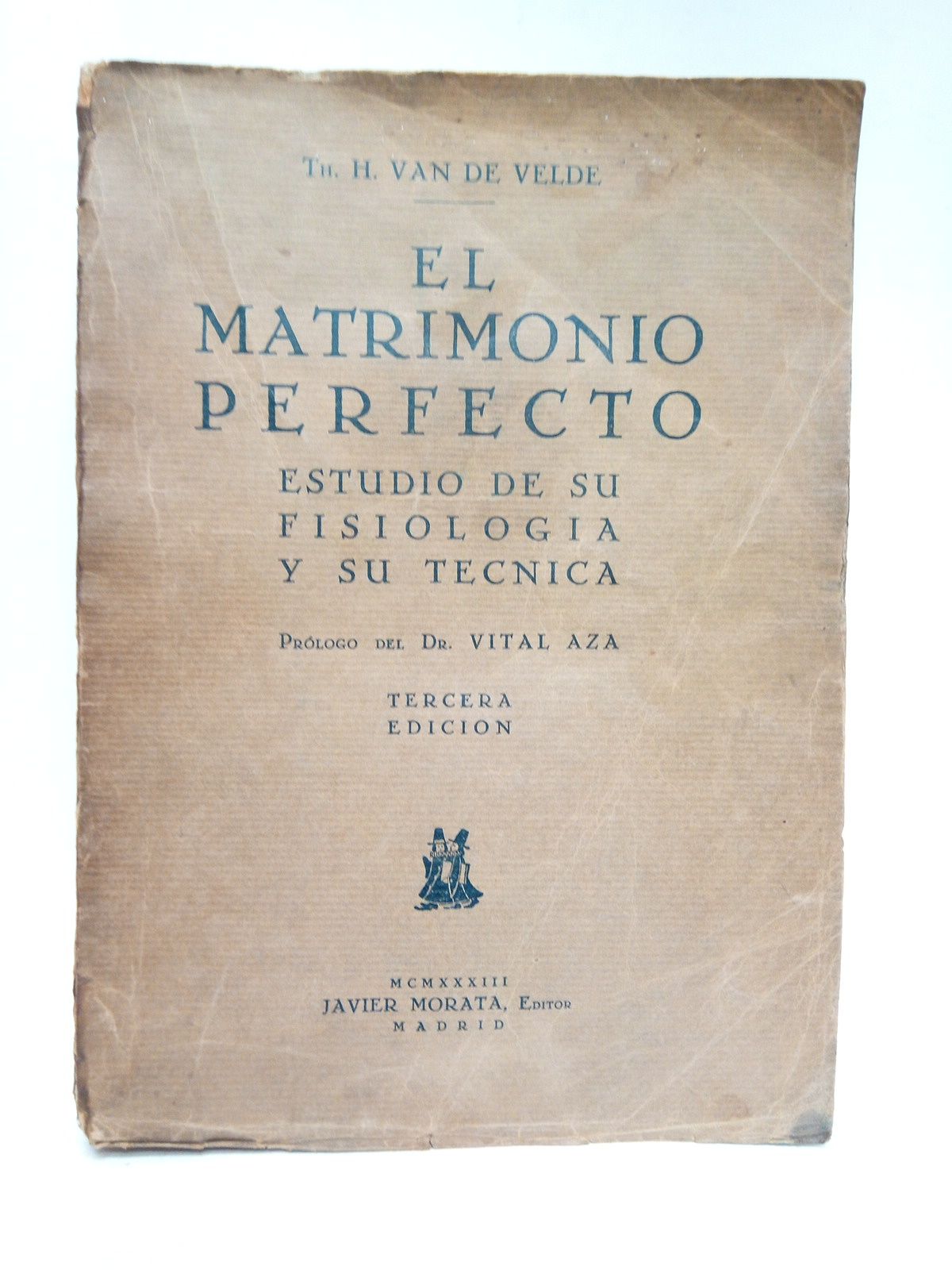 VAN DE VELDE, Th. H. - El matrimonio perfecto: Estudio de su fisiologa y su tcnica /  Prlogo a la edicin espaola, por por el Dr. Vital Aza; tambin incluye los dos prlogos de Van de Velde, a la primera edicin y a la ltima