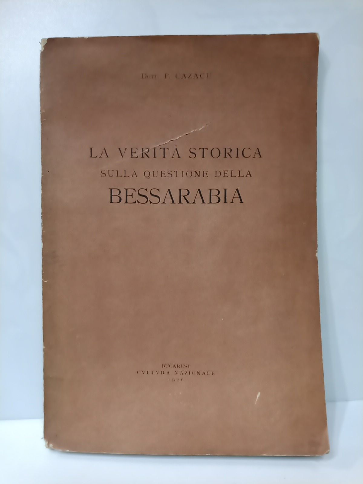 CAZACU, Dott. P. - La verit storica sulla questione della Bessarabia