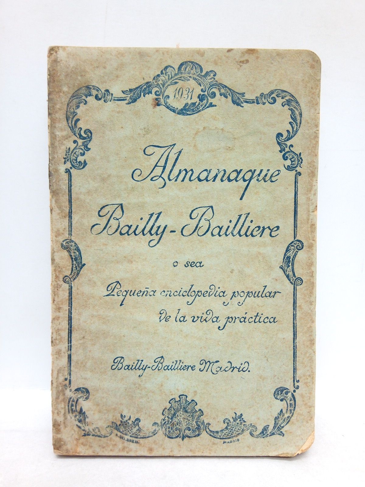 ALMANAQUE BAILLY-BAILLIERE. 1931 - Almanaque Bailly-Bailliere, o sea Pequea enciclopedia popular de la vida prctica. 1931