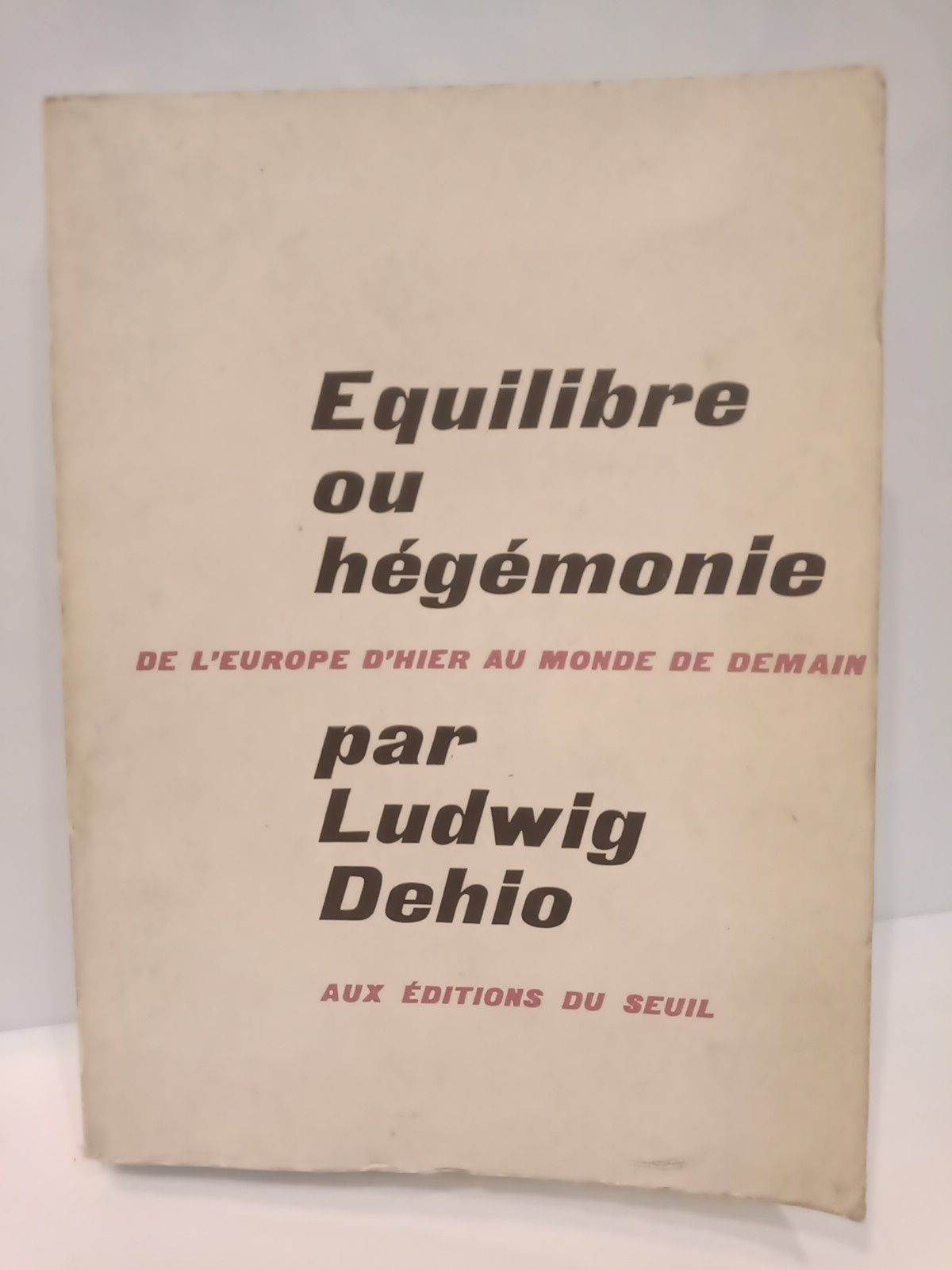 DEHIO, Ludwig - Equilibre ou hgmonie de l'Europe d'hier au monde de demain /  Trad. de l'allemand par Maurice de Gandillac