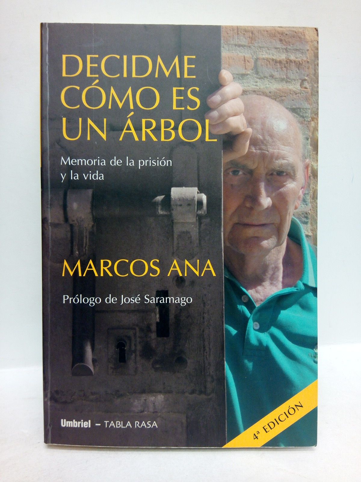 ANA, Marcos - Decidme cmo es un rbol: Memorias de la prisin y la vida /  Prlogo de Jos Saramago