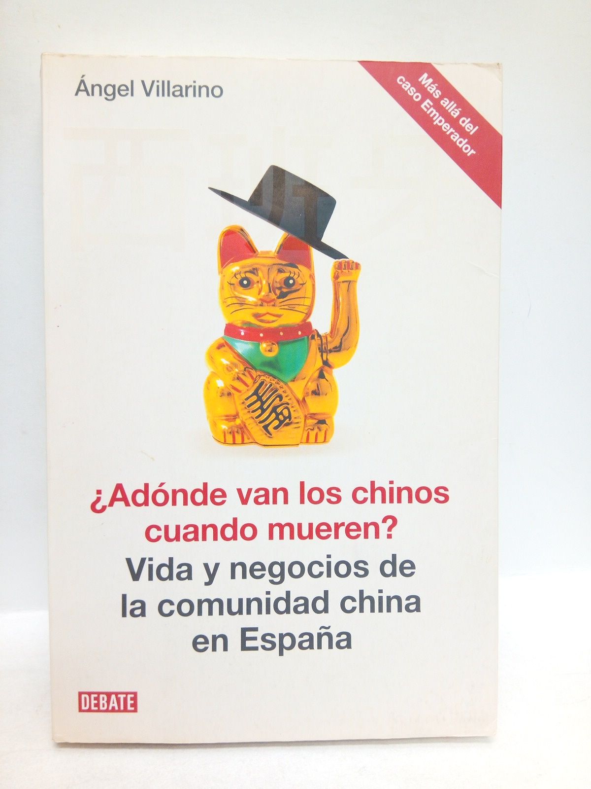 VILLARINO PEREZ, Angel -  Adnde van los chinos cuando mueren ?: Vida y negocios de la comunidad china en Espaa (Ms all del caso Emperador)