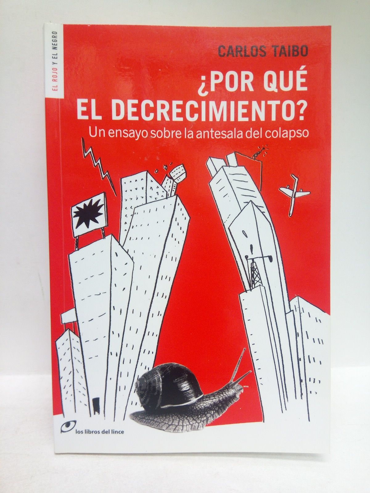 TAIBO, Carlos -  Por qu el decrecimiento ?. Un ensayo sobre la antesala del colapso