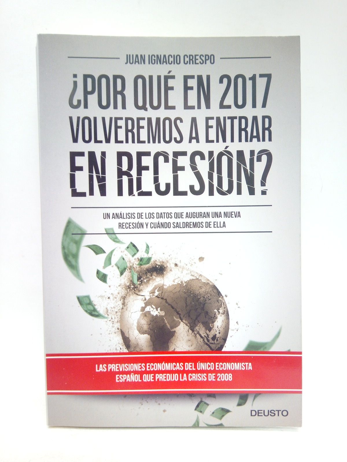 CRESPO, Juan Ignacio -  Por qu en 2017 volveremos a entrar en recesin ? (Un anlisis de los datos que auguran una nueva recesin y cuando saldremos de ella)