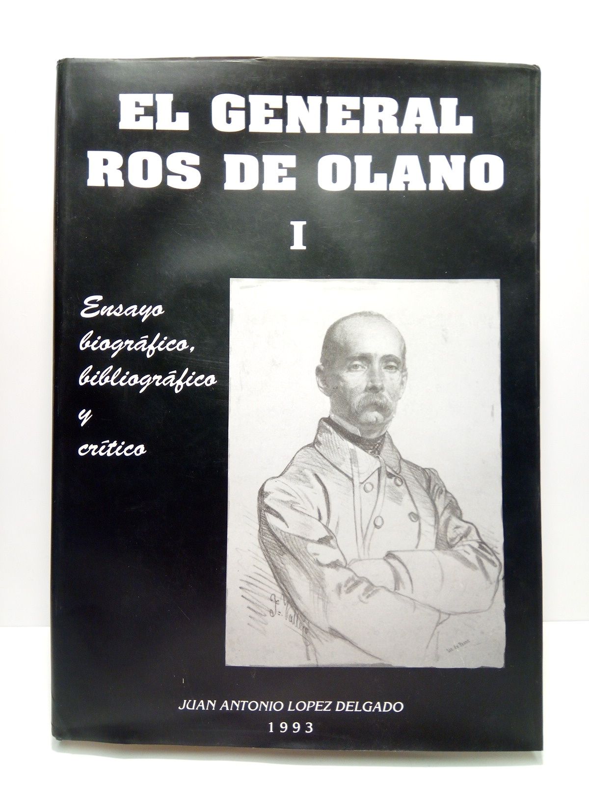 LOPEZ DELGADO, Juan Antonio - El General Ros de Olano: Ensayo biogrfico, bibliogrfico y crtico