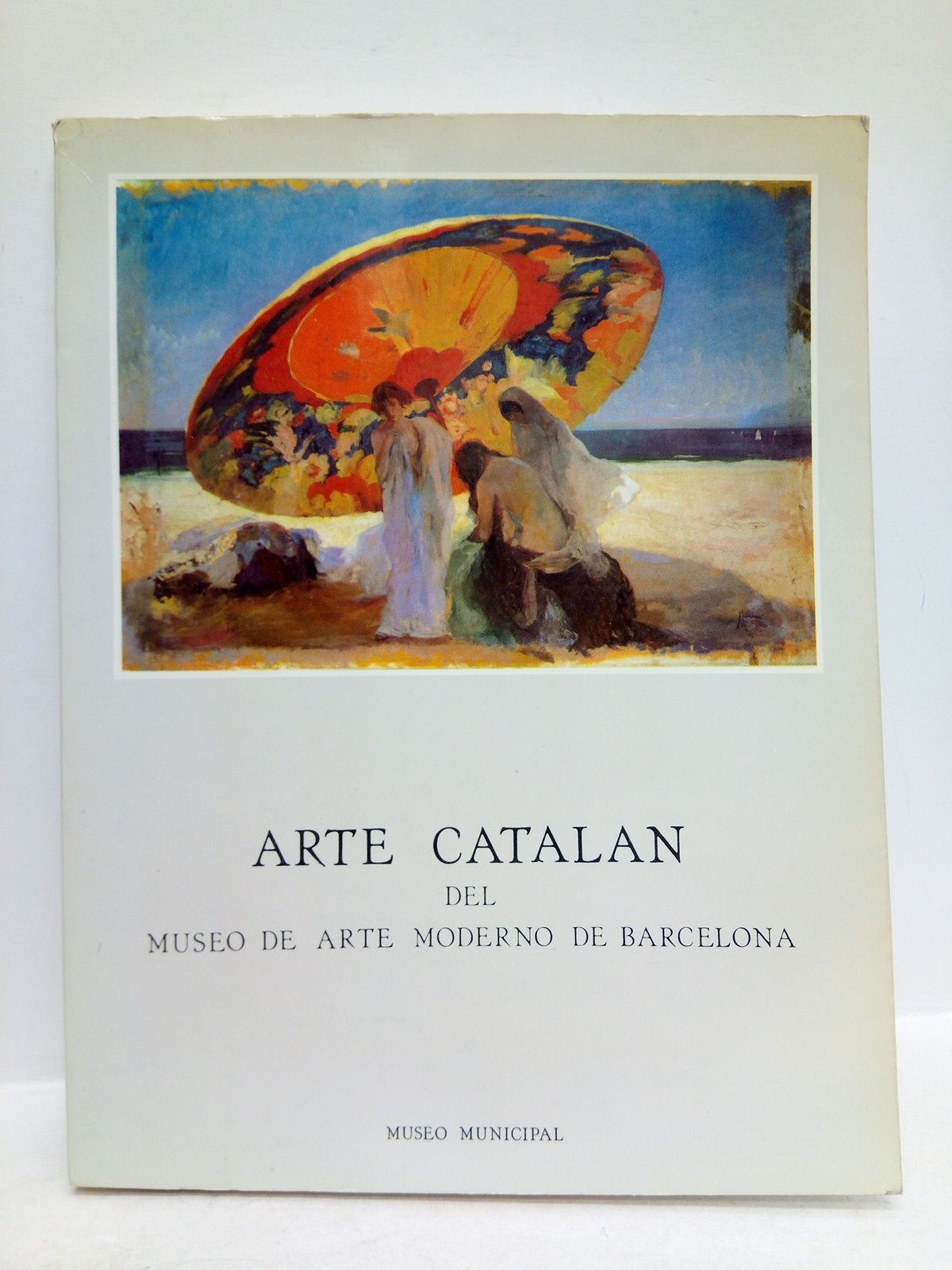 AYUNTAMIENTO DE MADRID - MUSEO MUNICIPAL - Arte Cataln del Museo de Arte Moderno de Barcelona. [Exposicin en el Museo Municipal de Madrid, Octubre - Diciembre, 1984 /  Organizan y presentan: Enrique Tierno Galvn, Enrique Moral Sandoval, Ramn Herrero Marn. La direccin estuvo a cargo de Mercedes Agull y Cobo. Unas palabras de Pascual Maragall, Con un prlogo  de Cristina Mendoza i Garriga, Directora del Museo de Arte Moderno de Barcelona