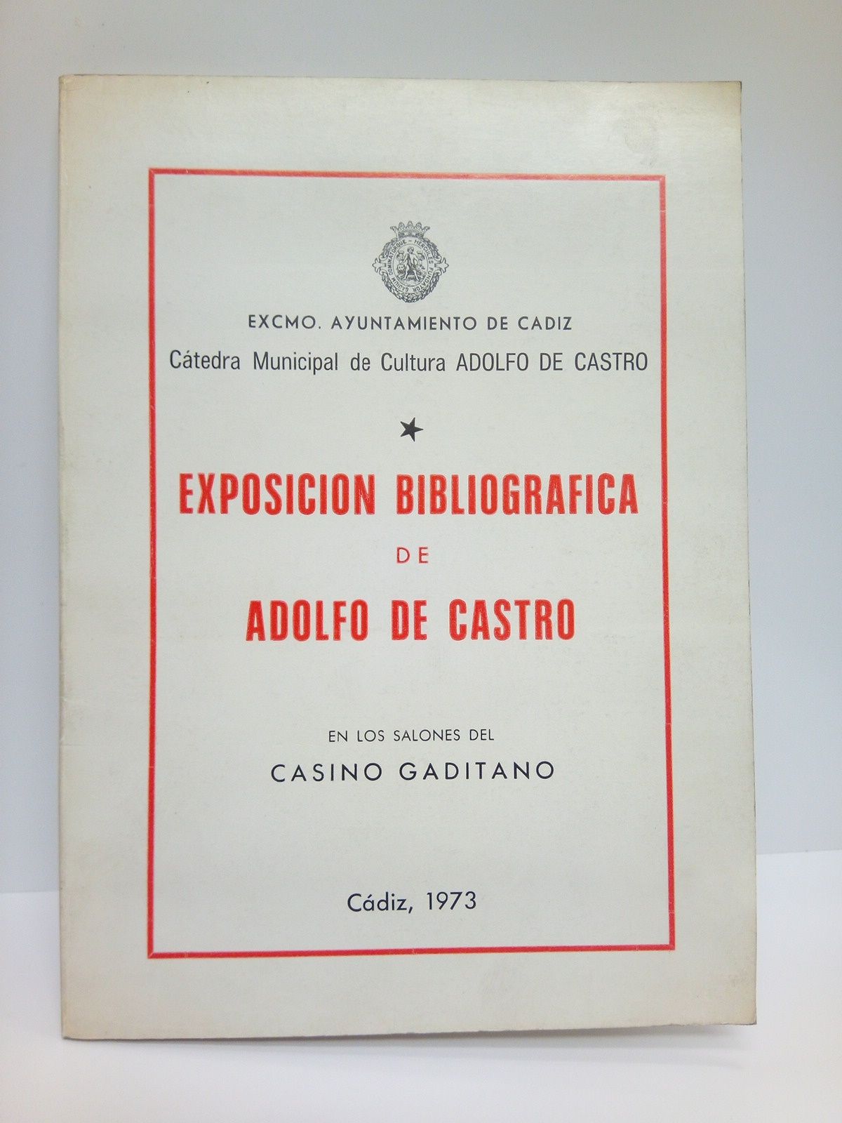 OROZCO ACUAVIVA, Dr. A. - Exposicin Bibliogrfica de Adolfo de Castro. Casino Gaditano, Noviembre 1973 /  Catlogo Vibliogrfico de Adolfo de Castro, compuesto por el Dr. A. Orozco Acuaviva; [SIGUE] Adolfo de Castro: Nuevos datos para su biografa y bibliografa (Conferencia pronunciada por el Dr. A. Orozco Acuaviva en la solemne inauguracin de la Exposicin)