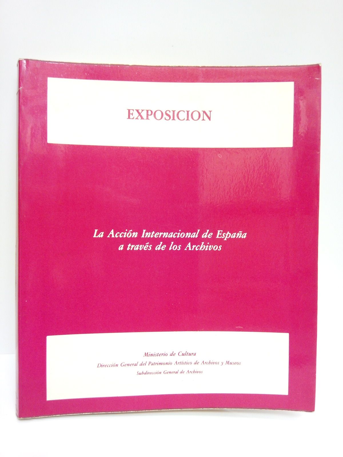 COLOMAR, Mara Antonia; Adela Gonzlez Vega; Pilar Len Tello; Luis E. Romera e Iruela y Federico Udina Martorell - Exposicin: La Accin Internacional de Espaa a travs de los Archivos /  Catlogo redactado por......; Introduccin por Antonio Truyol y Serra