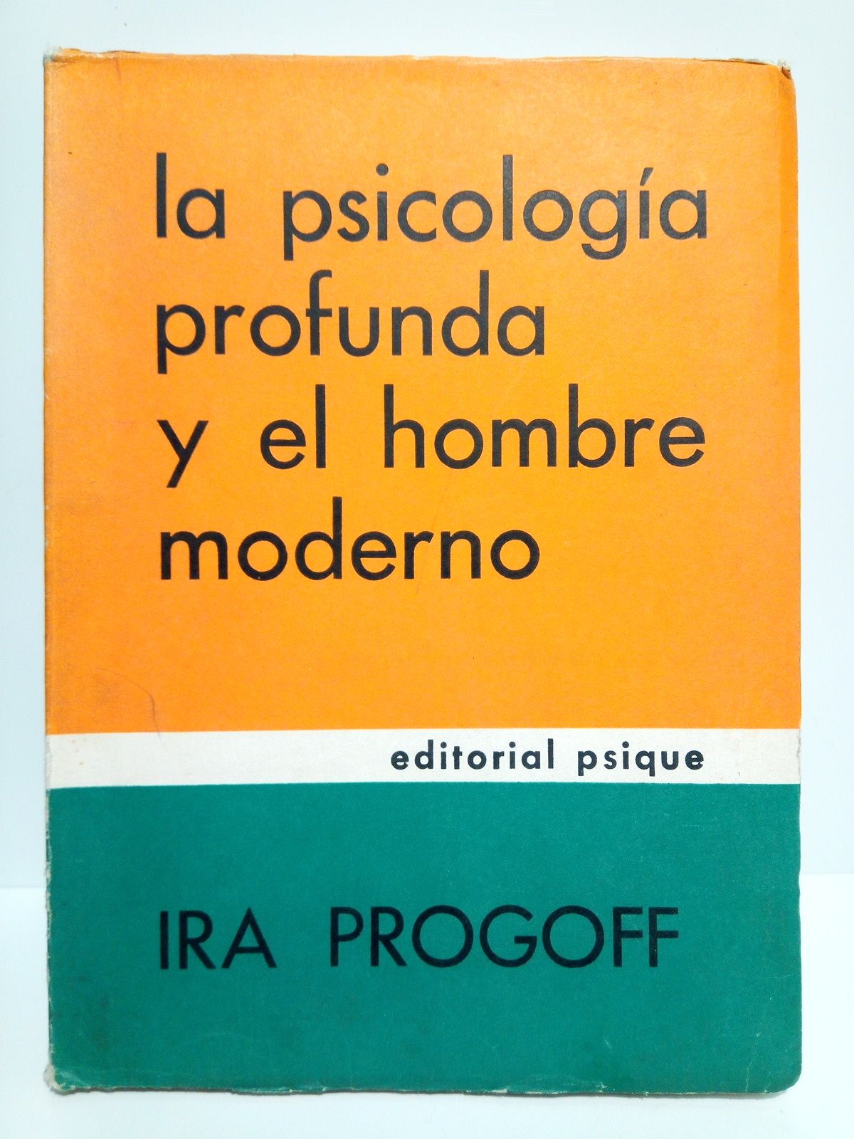 PROGOFF, Ira - La psicologa profunda y el hombre moderno. Nuevo enfique de la magnitud de la personalidad humana, sus dimensiones y recursos /  Traduccin de Mario A. Marino