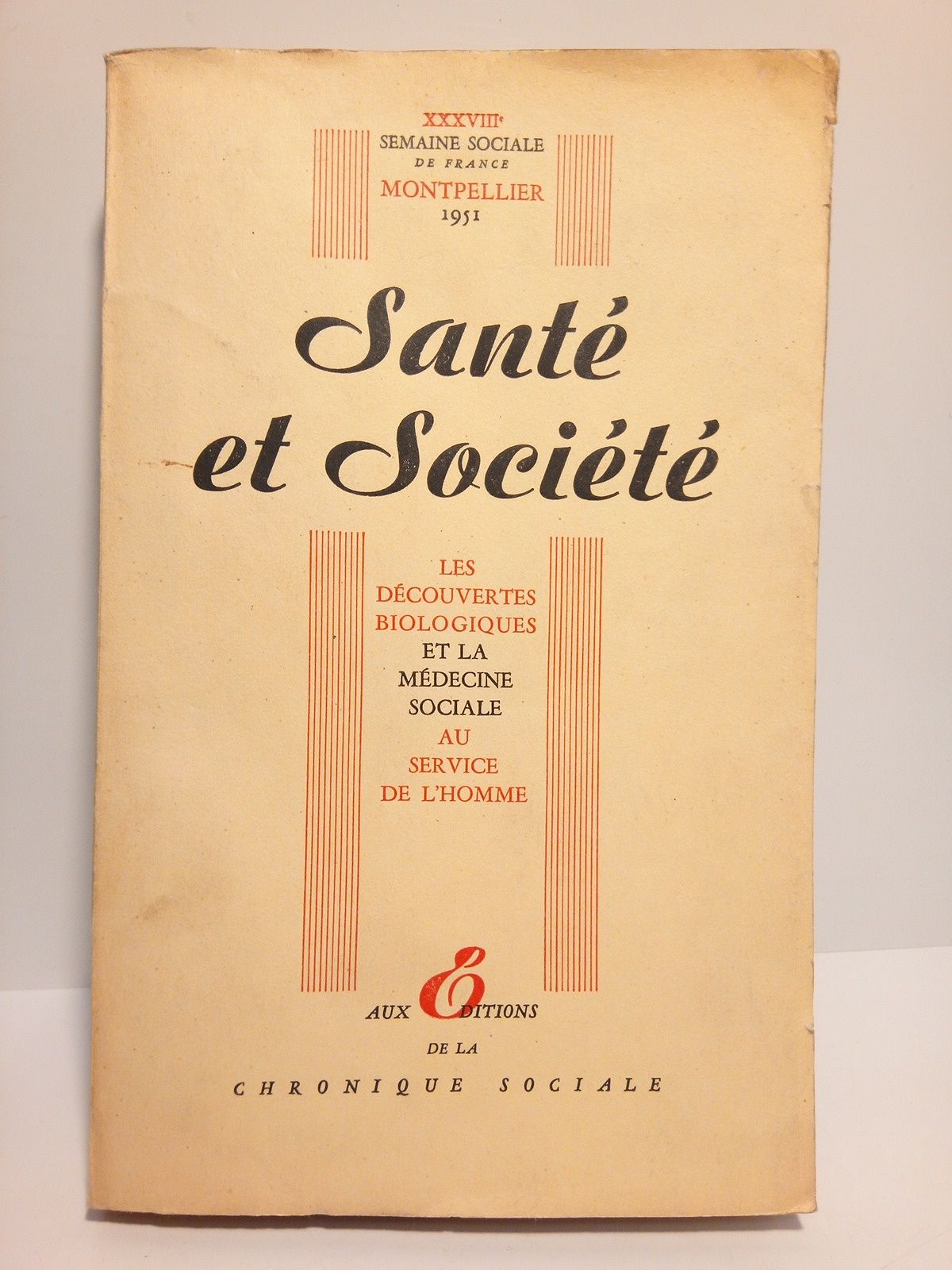 SEMAINES SOCIALES DE FRANCE (VARIOS AUTORES) - Semaines Sociales de France. Montpellier 1951. XXXVIII Session: SANTE ET SOCIETE. Les dcouvertes biologiques et la mdicine sociale au service de l'homme. Compt rendu in extenso