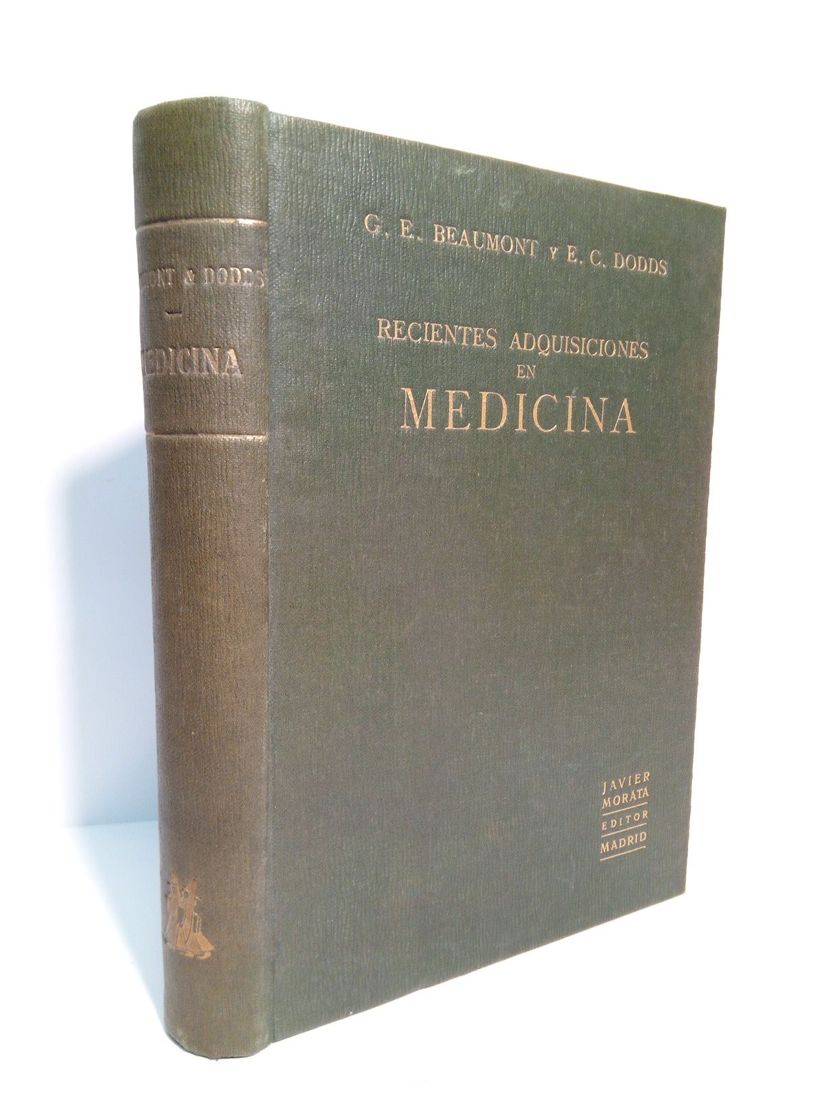 BEAUMONT, G. E. y E. C. Dodds - Recientes adquisiciones en Medicina: teraputicas, clnicas y de laboratorio /  Traduccin de la cuarta edicin inglesa, por el Dr. Jos Die y Ms
