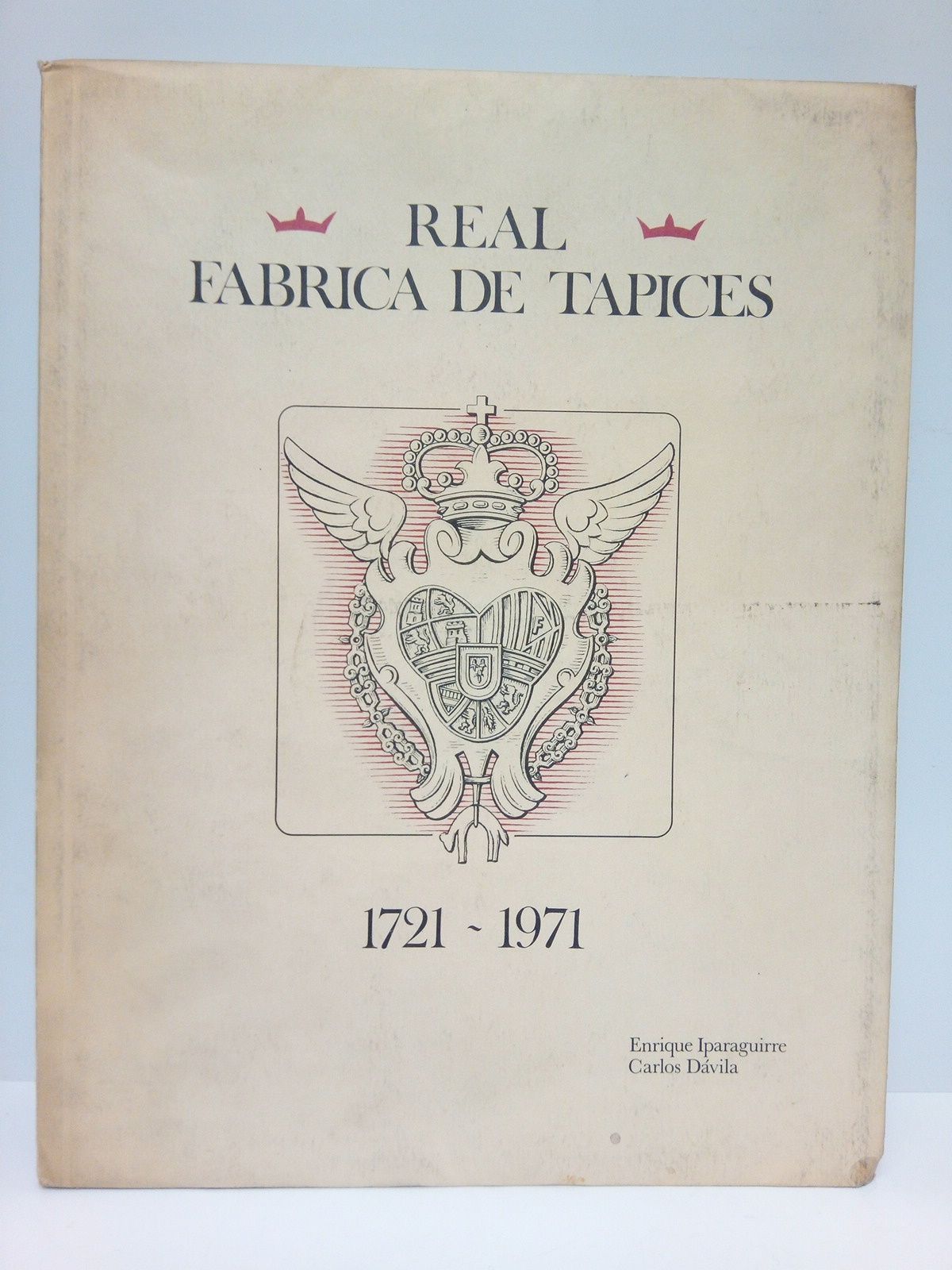 IPARAGUIRRE, Enrique; y Carlos Dvila - Real Fbrica de Tapices. 1721 - 1971 /  Prlogos de Don Jos Mara de Areilza; y de Don Enrique Lafuente Ferrari