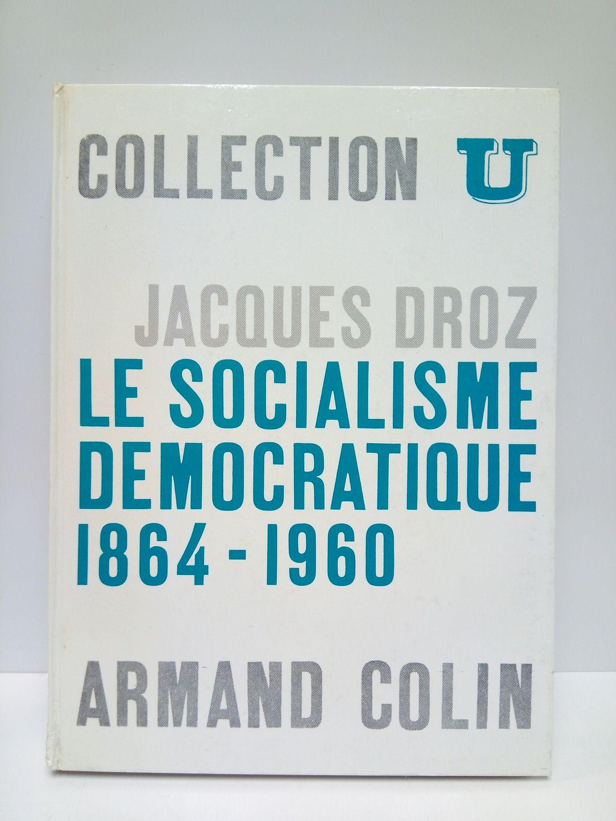 DROZ, Jacques (Prof.  la Sorbonne) - Le socialisme dmocratique, 1864 - 1960