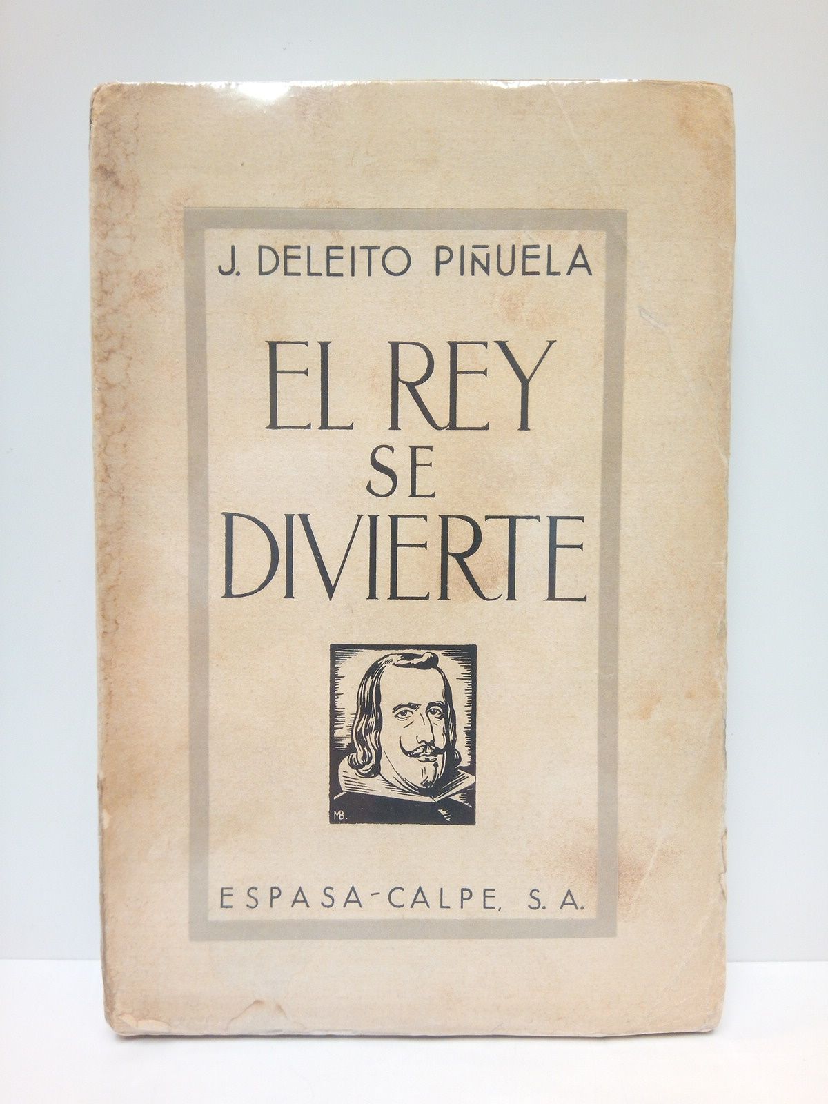 DELEITO Y PIUELA, Jos - El Rey se divierte (Recuerdos de hace tres siglos)