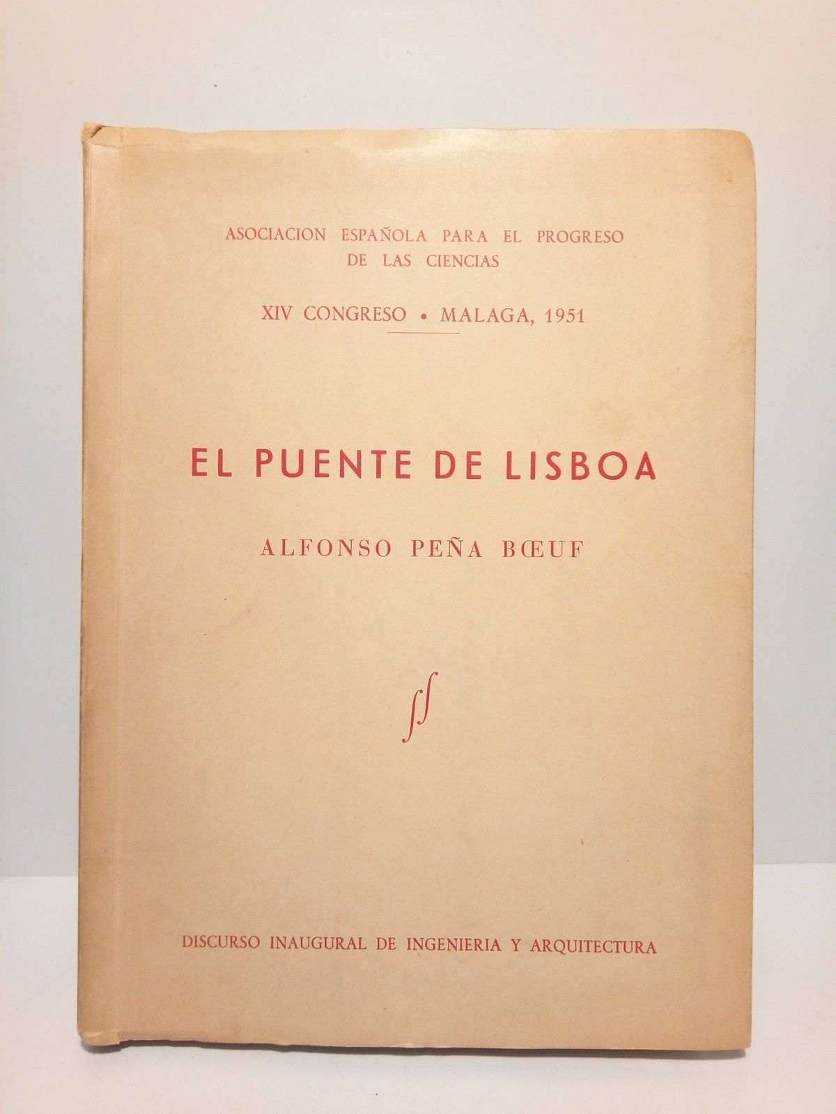 PEA BOEUF, Alfonso - El Puente de Lisboa  /Discurso pronunciado en la inauguracin de la Seccin de Ingeniera y Arquitectura, por el Presidente, Alfonso Pea Boeuf el da 19 de Octubre de 1951.