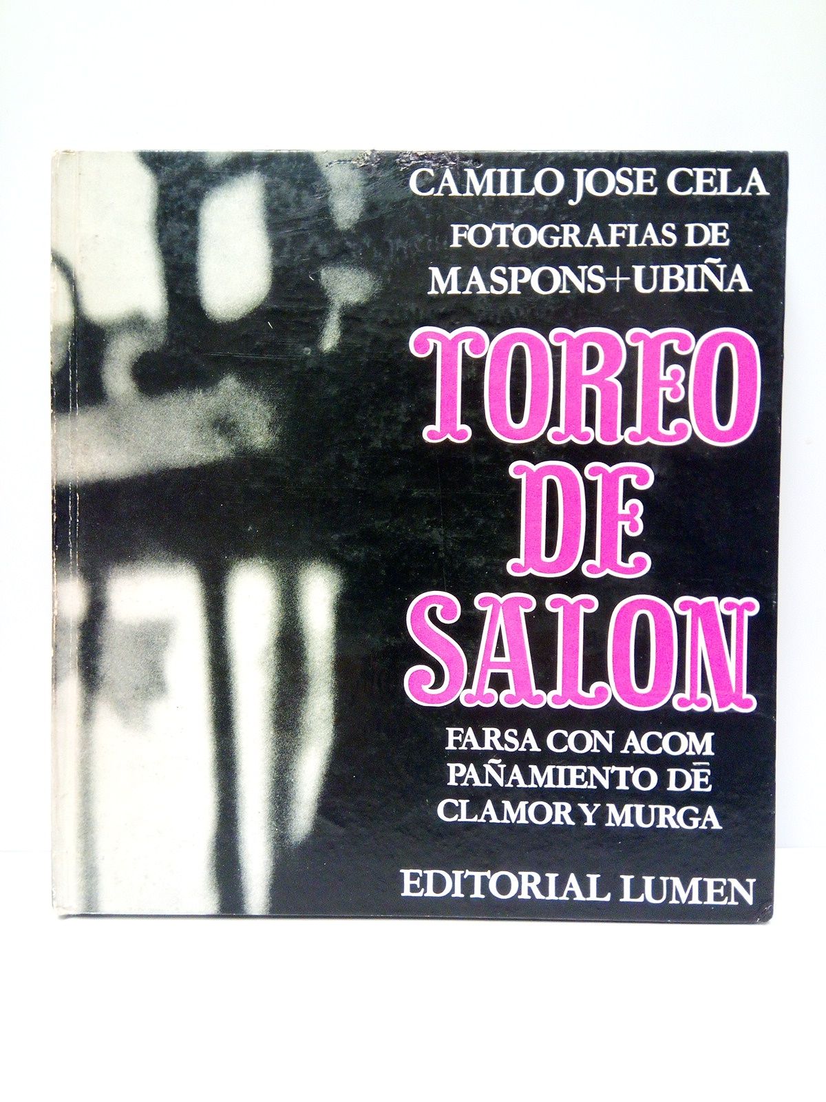 CELA, Camilo Jos - Toreo de saln: Farsa con acompaamiento de clamor y murga /  Fotografas de Oriol Maspons y Julio Ubia