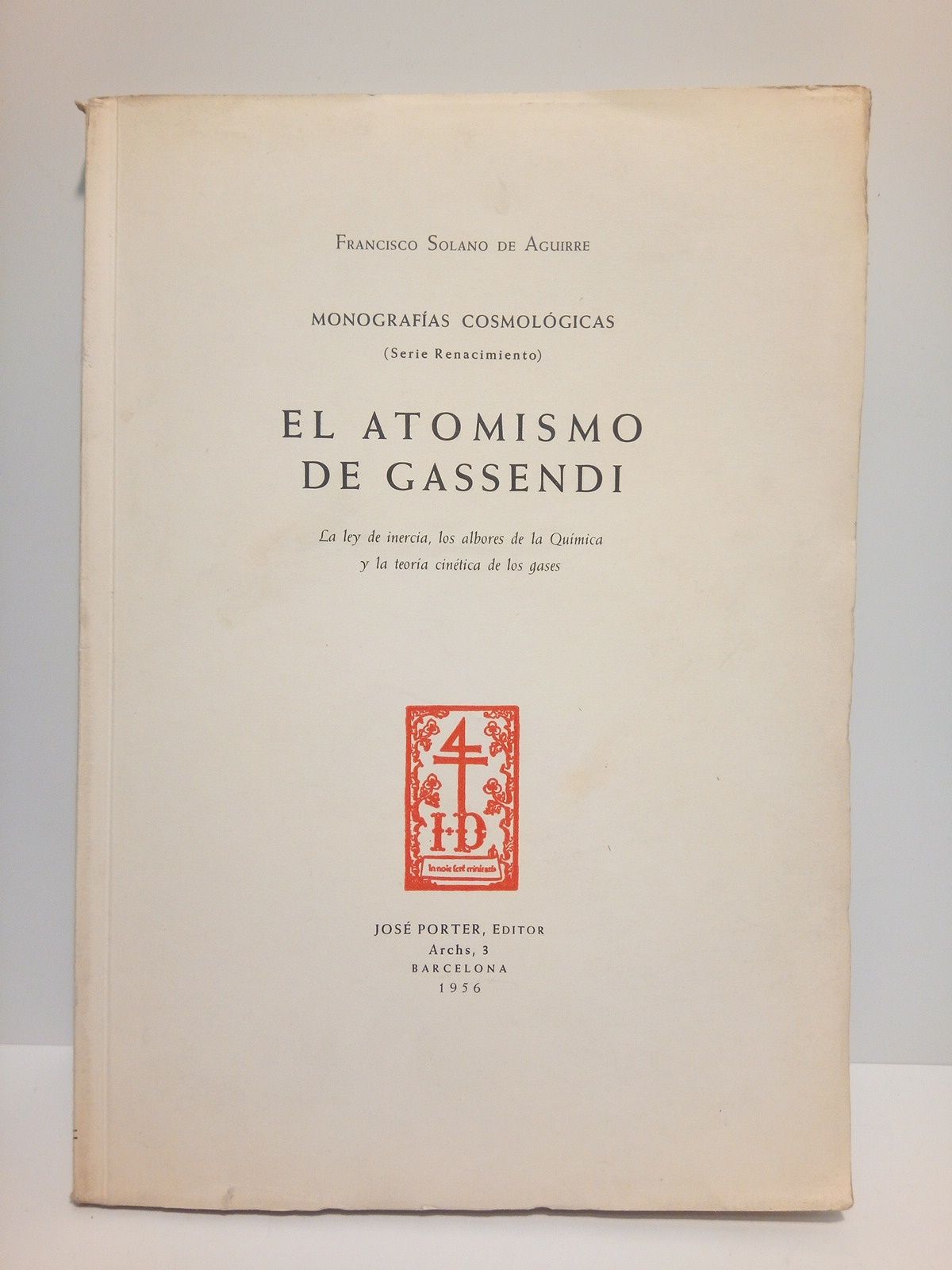 SOLANO DE AGUIRRE, Francisco - El atomismo de gassendi: La ley de inercia, los albores de la Qumica y la teora cintica de los gases