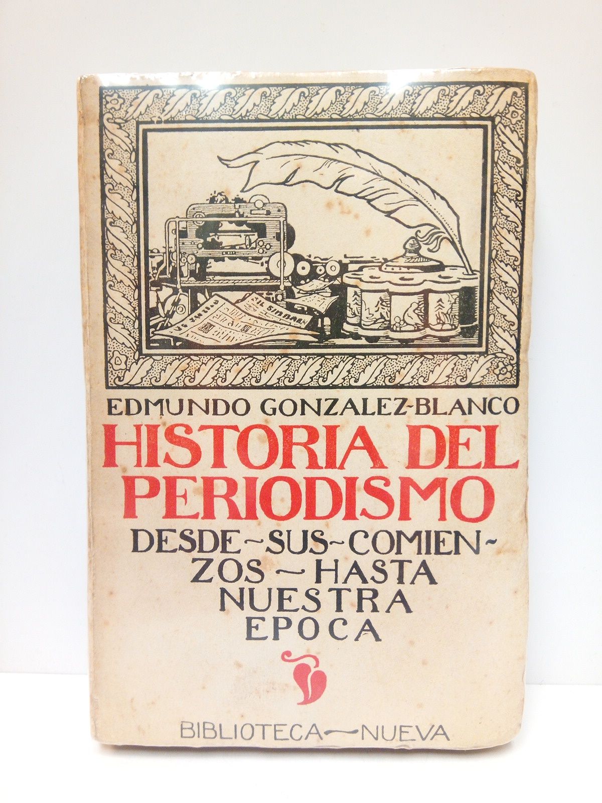 GONZALEZ-BLANCO, Edmundo - Historia del Periodismo, desde sus comienzos hasta nuestra poca