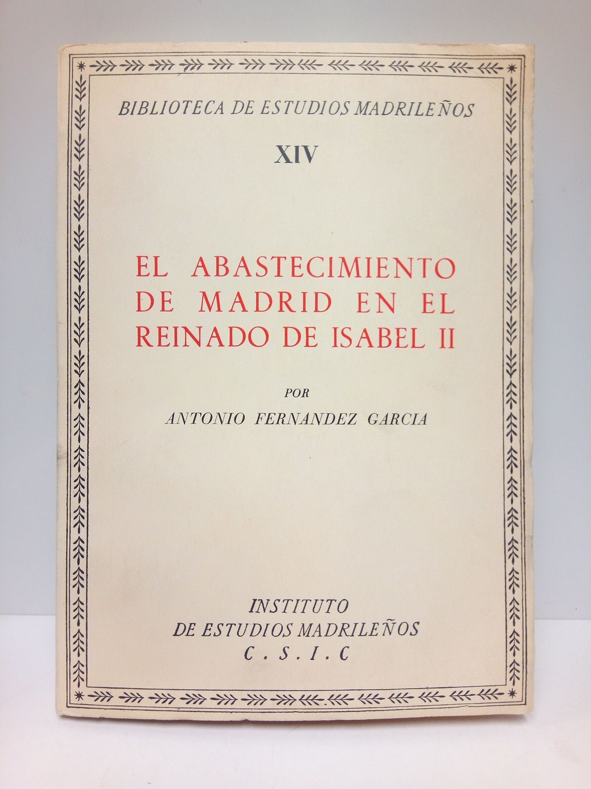 FERNANDEZ GARCIA, Antonio - El abastecimiento de Madrid en el reinado de Isabel II /  [Intoduccin] La alimentacin en el Madrid Romntico, por Vicente Palacio Atard