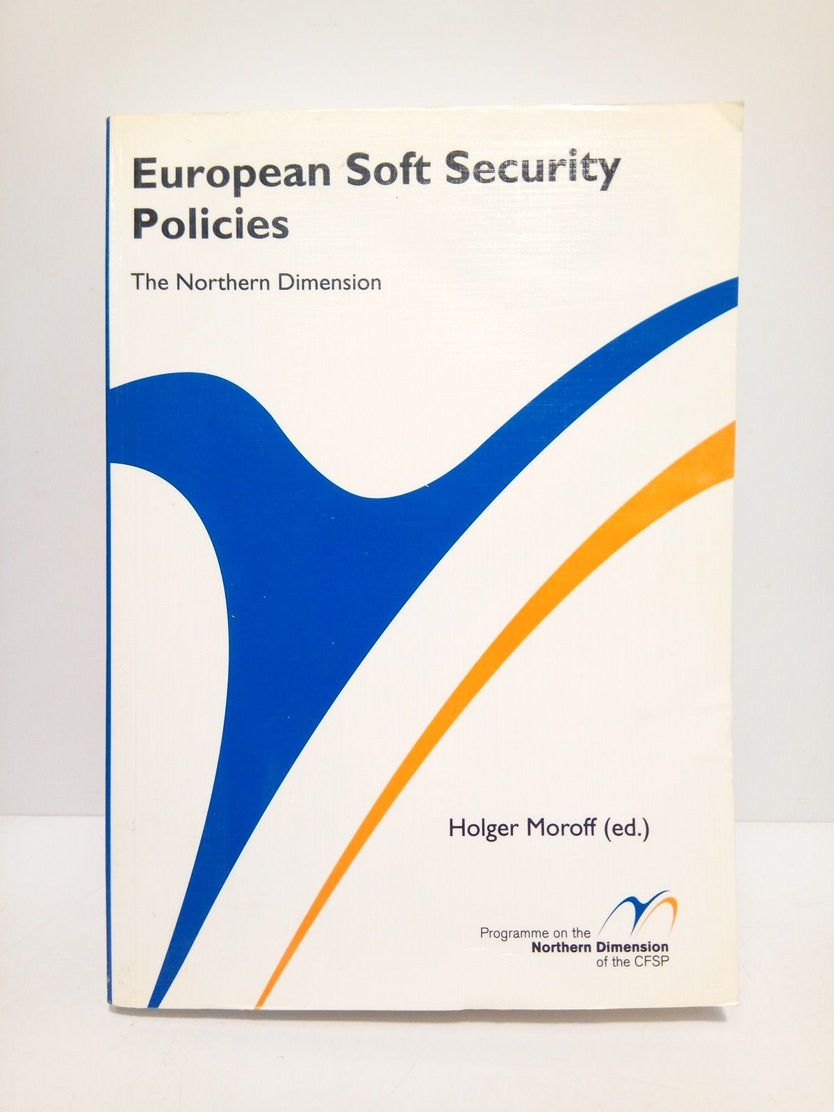 MOROFF, Horger (ed.) - EuropeanSoft Security Policies: The Northern Dimendion