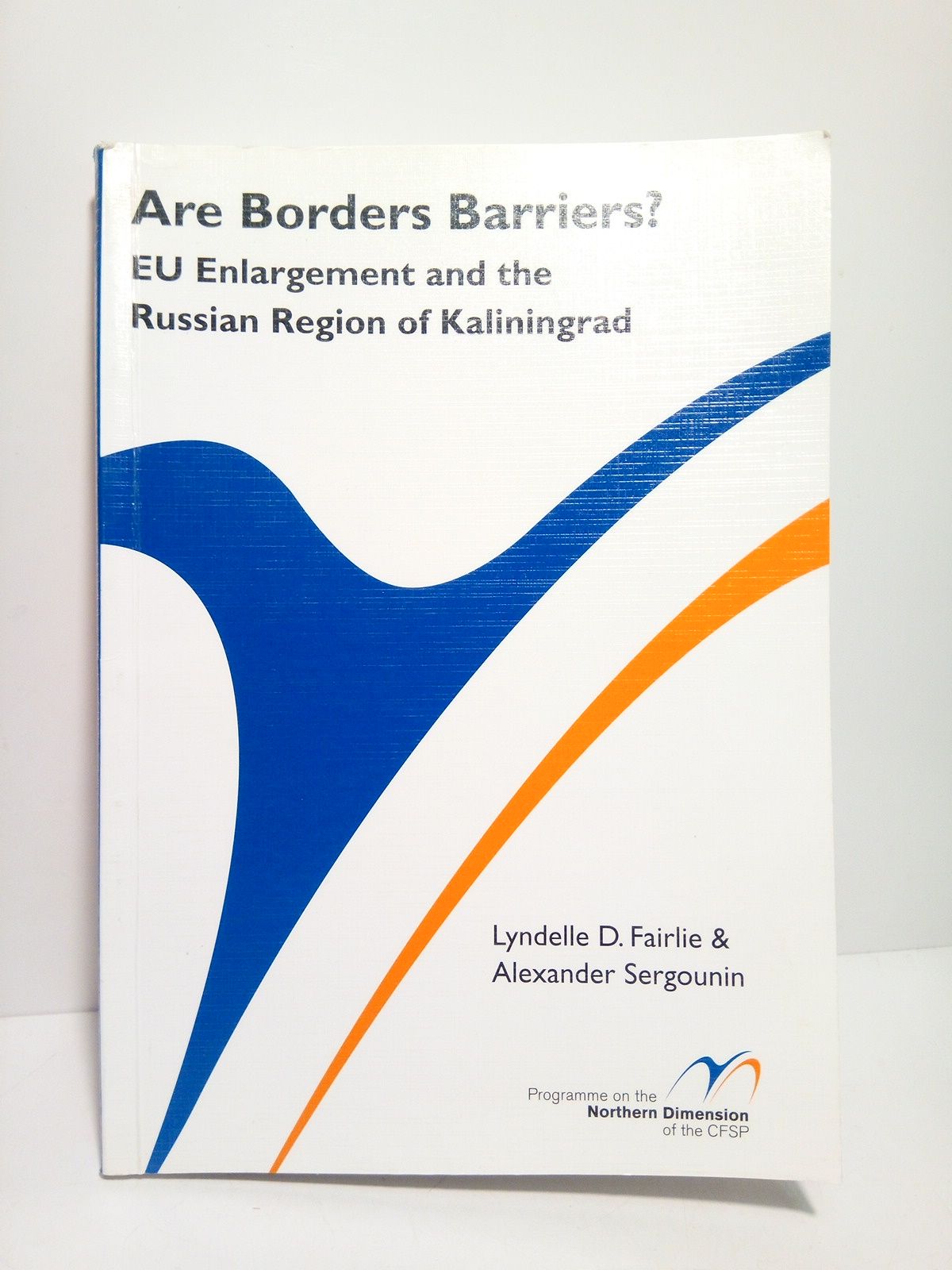 FAIRLIE, Lyndelle D. & Alexander Sergounin - Are Borders Barriers? EU Enlargement and the Russian Region of Kalinigrad