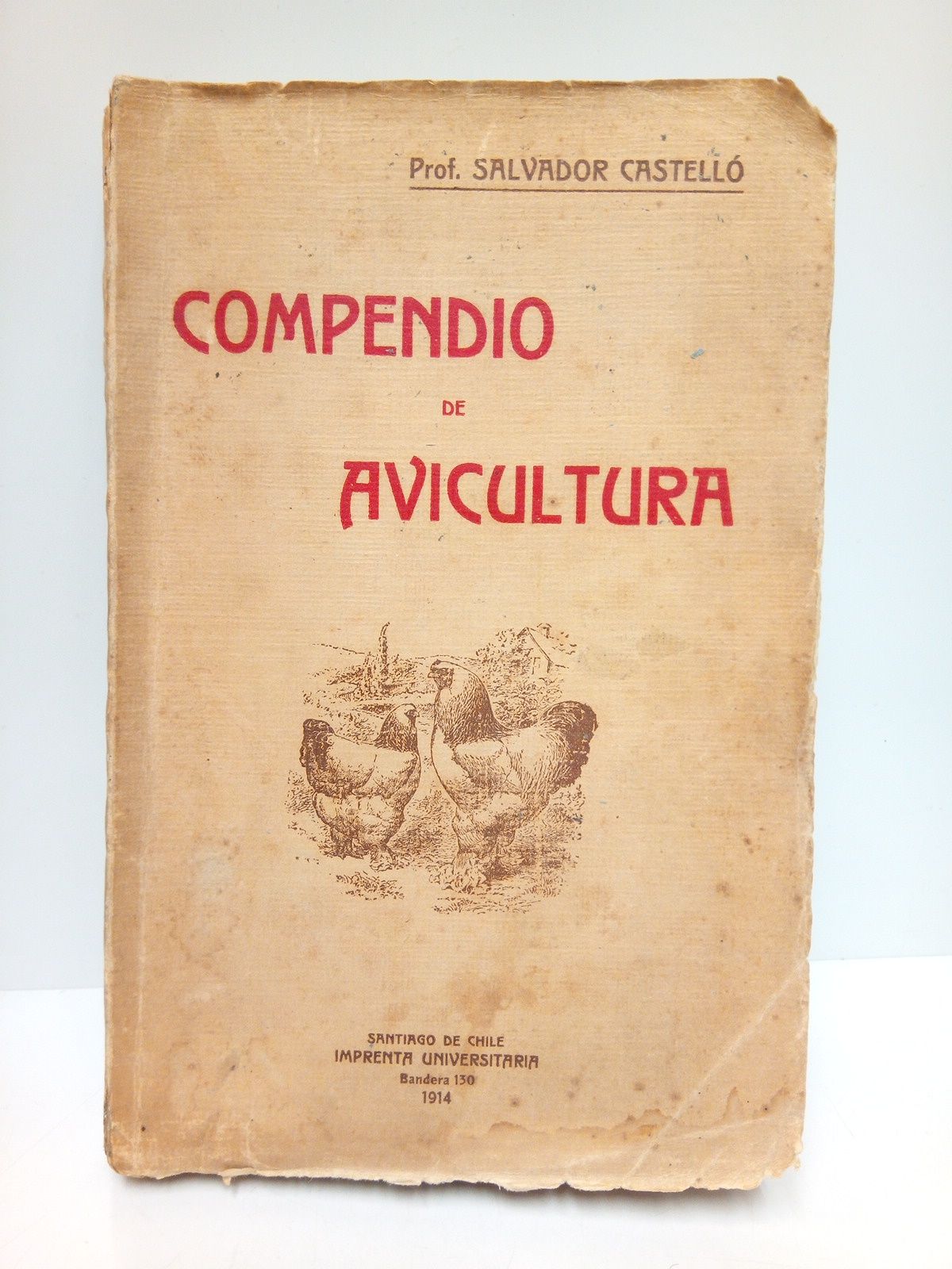 CASTELLO CARRERAS, Prof. Salvador - Compendio de Avicultura. Resumen de los cursos de avicultura /  dictados por el Profesor Salvador Castell Carreras en su Ctedra de expansin escolar en las Amricas Latinas