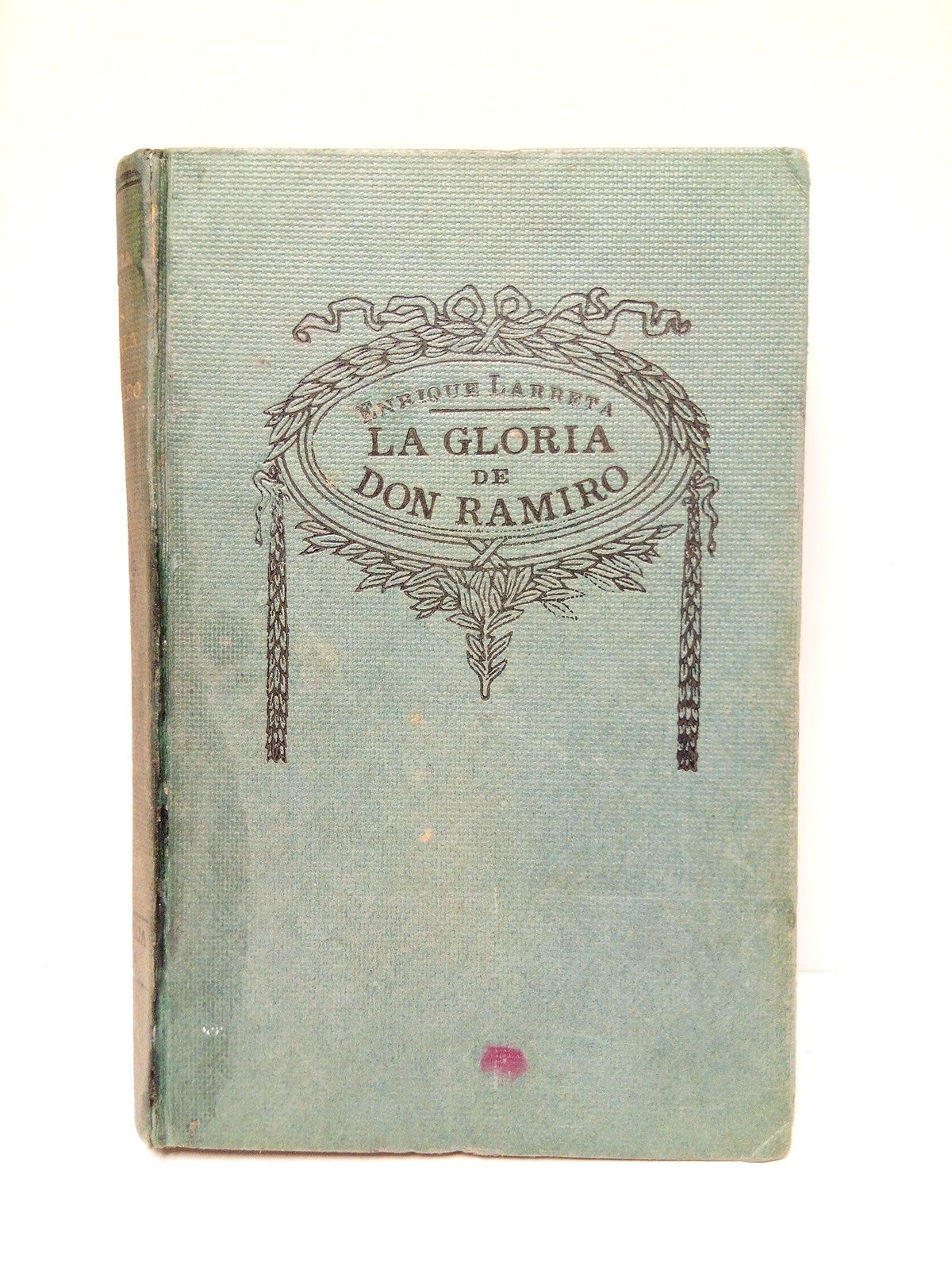 LARRETA, Enrique - La Gloria de Don Ramiro (Una vida en tiempos de Felipe Segundo). Edicin definitivamente corregida por el autor
